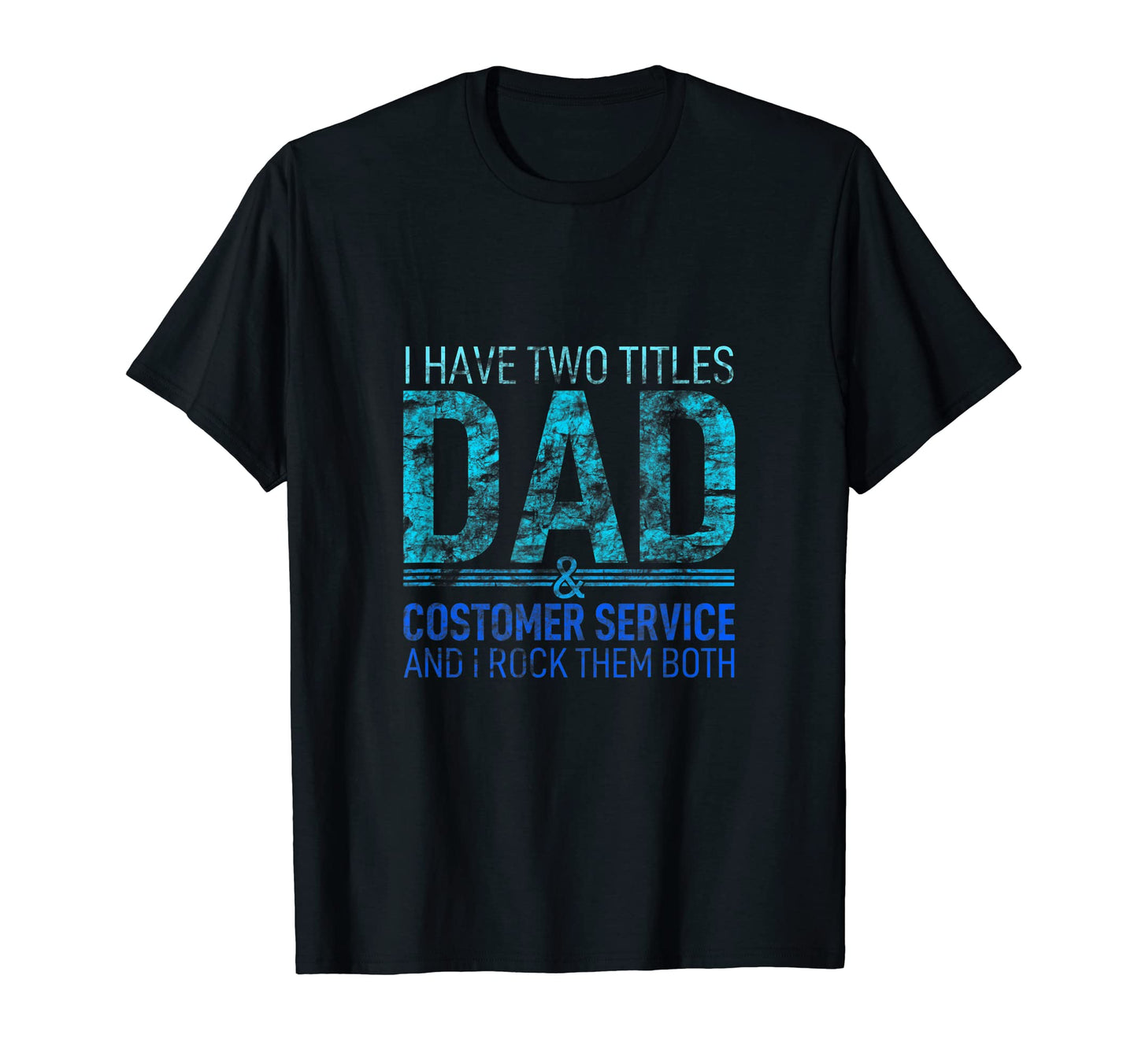 I Have Two Titles Dad And Costomer T-Shirt - Minimalist Print for Adults - T-Shirt, Sweatshirt, Hoodie