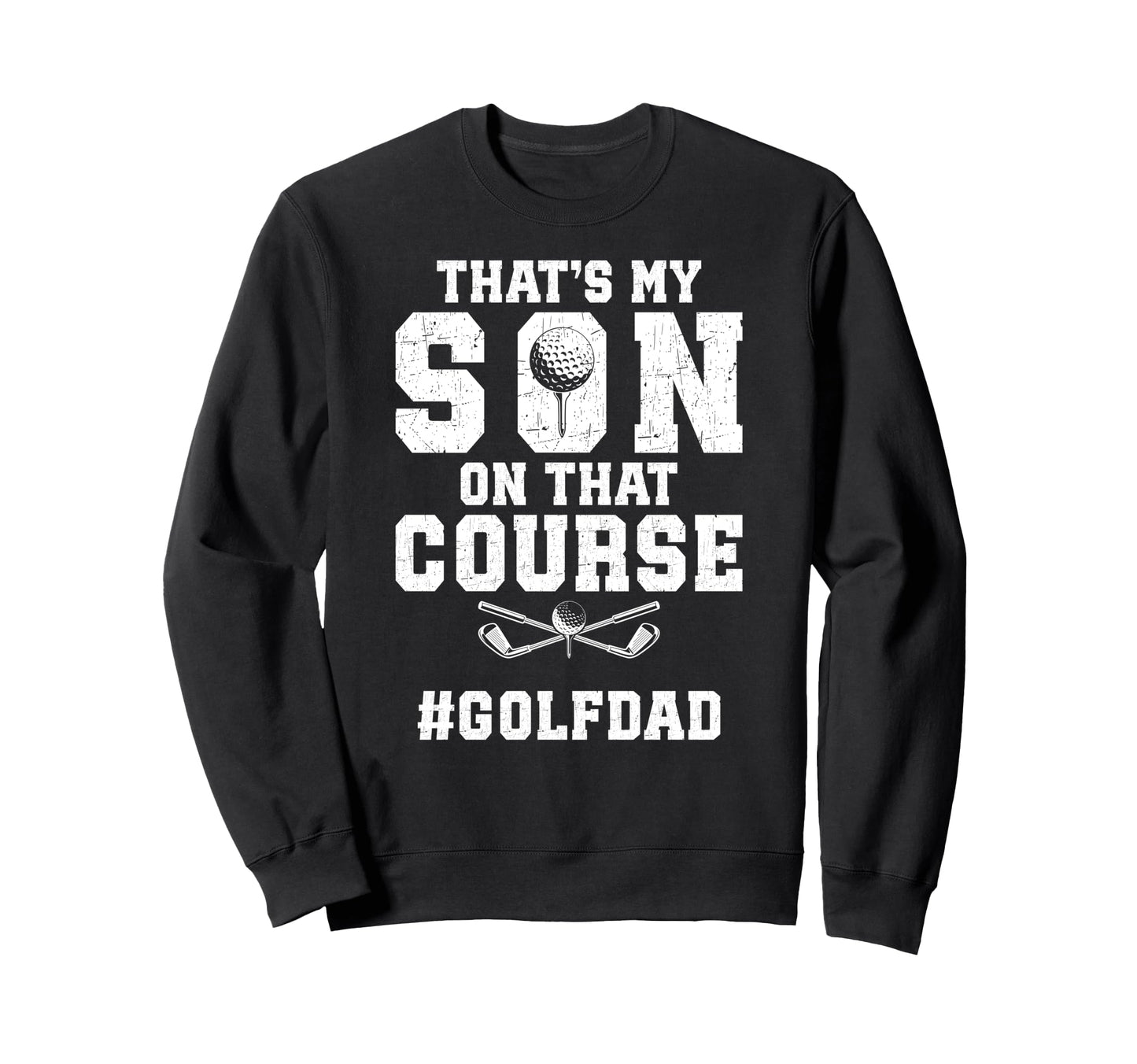Thats My Son Golf Dad Golf Player Father Sweatshirt - Graphic Print Unisex - T-Shirt, Sweatshirt, Hoodie