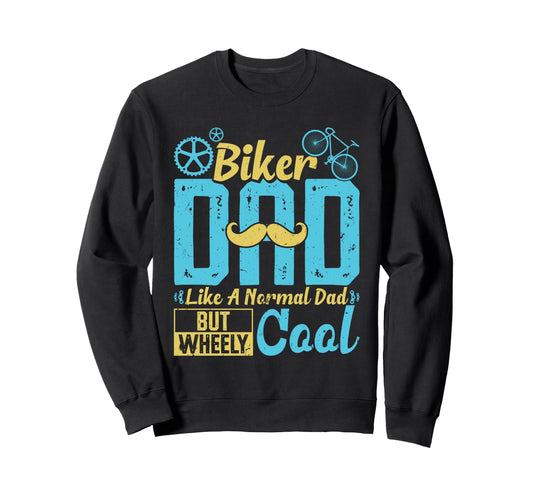 Biker Dad Like Normal Dad But Sweatshirt - Casual Everyday Wear Men Women - T-Shirt, Sweatshirt, Hoodie