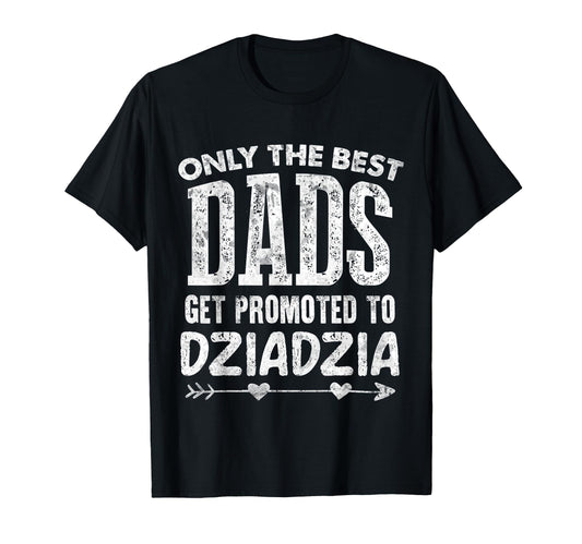Best Dads Get Promoted To Dziadzia T-Shirt - Novelty Apparel Unisex - T-Shirt, Sweatshirt, Hoodie