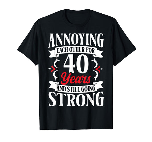 Annoying Each Other 40 Years 40Th Wedding T-Shirt - Trendy Graphic Unisex - T-Shirt, Sweatshirt, Hoodie