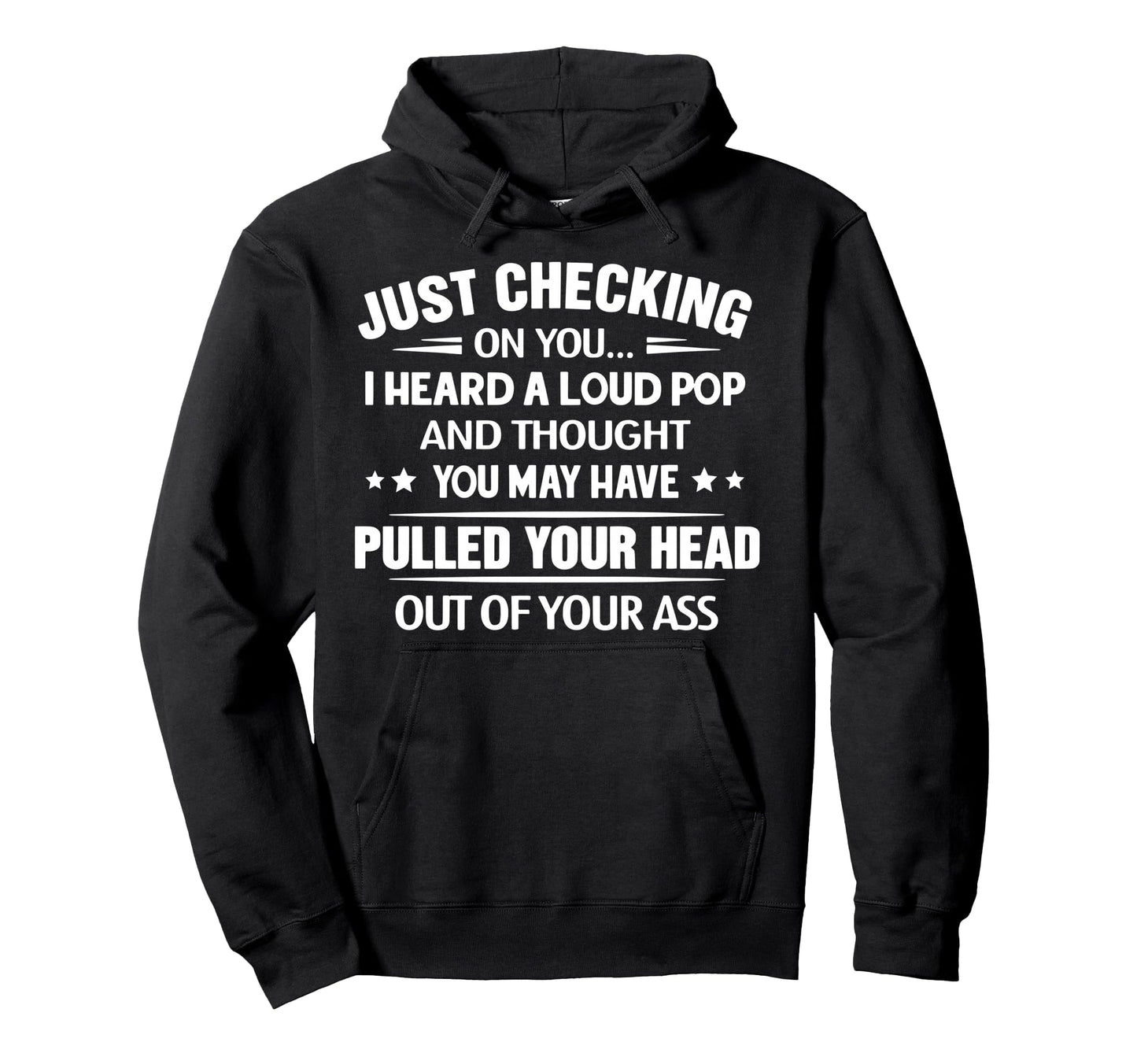 Just Checking You I Heard Loud Pop And Hoodie - Graphic Print for Adults - T-Shirt, Sweatshirt, Hoodie
