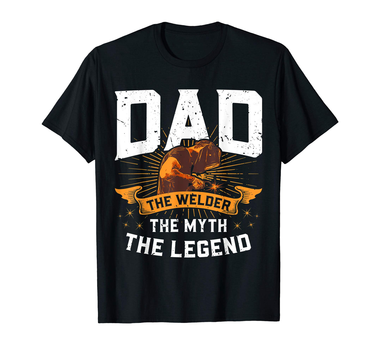 Dad Welder Myth Legend Welding Funny Gift T-Shirt - Graphic Print Unisex - T-Shirt, Sweatshirt, Hoodie