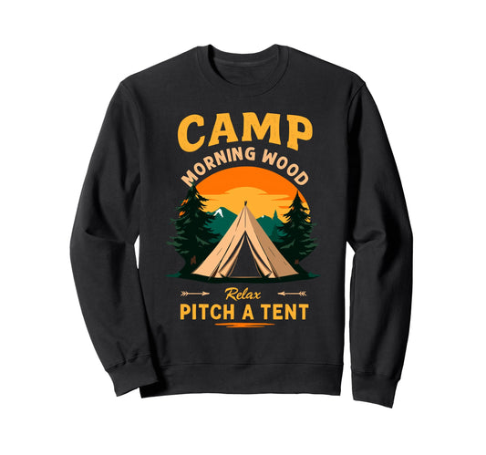 Camp Morning Wood Slogan Pitch Tent Sweatshirt - Graphic Print Men Women - T-Shirt, Sweatshirt, Hoodie