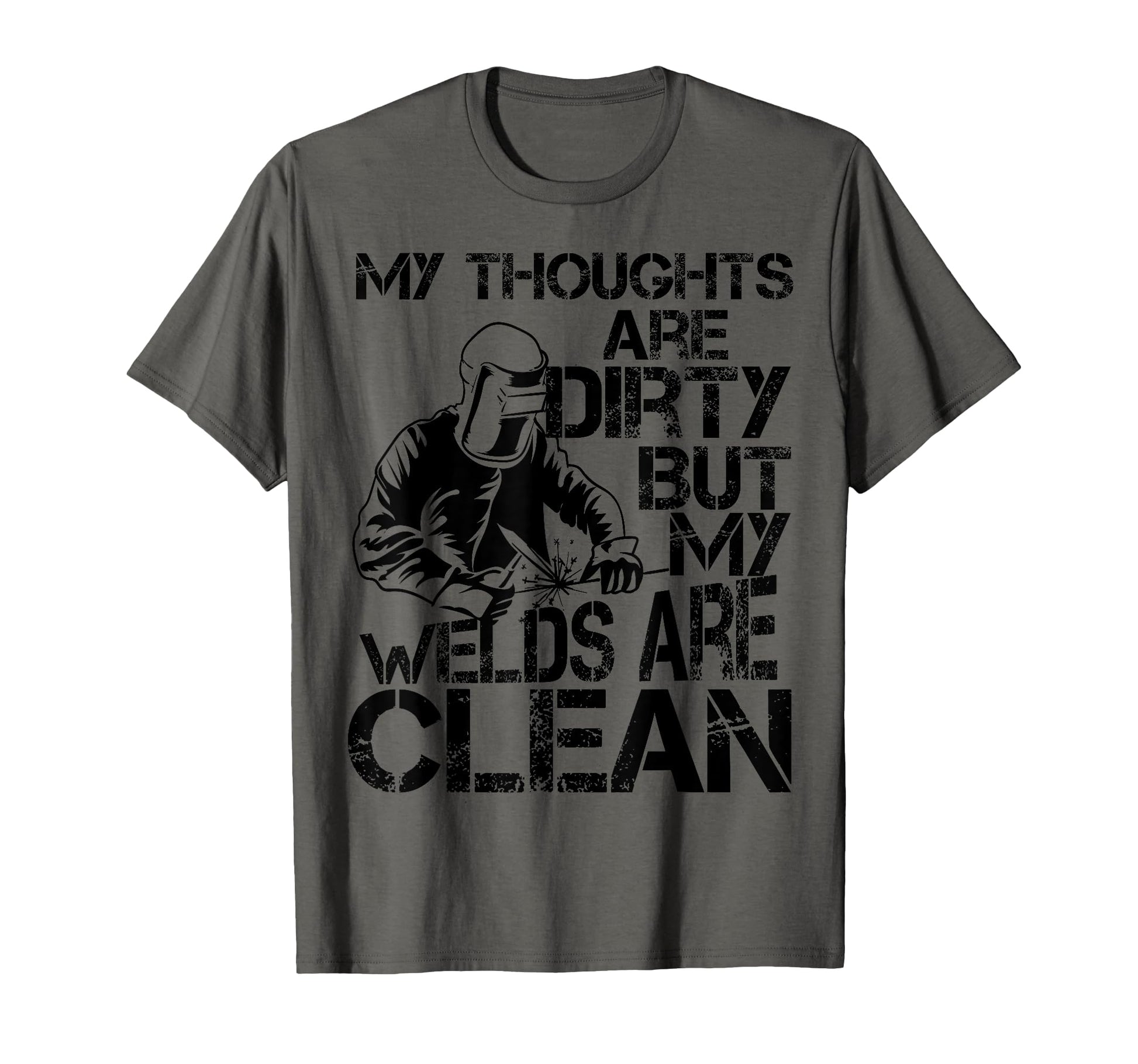 My Thoughts Are Dirty But My Welds T-Shirt - Aesthetic Graphic Men Women - T-Shirt, Sweatshirt, Hoodie