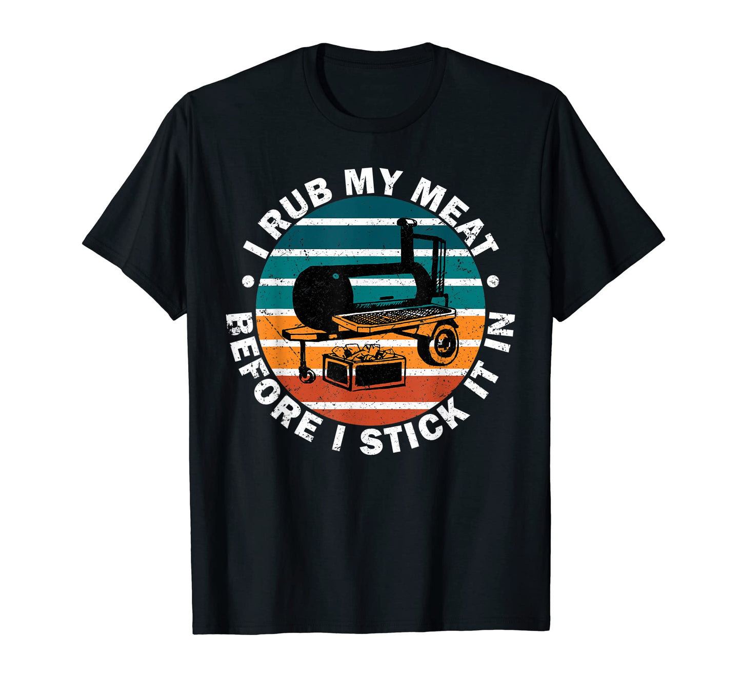 Funny Bbq Barbeque Dad I Rub My Meat T-Shirt - Novelty Apparel for Adults - T-Shirt, Sweatshirt, Hoodie