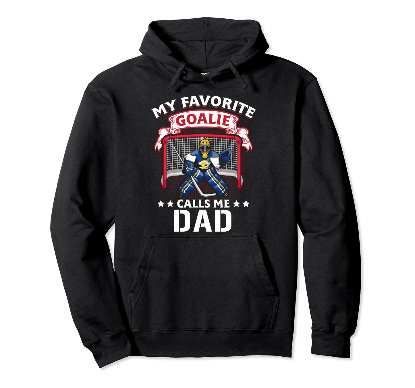 My Favorite Goalie Calls Me Dad Hoodie - Casual Everyday Wear Unisex - T-Shirt, Sweatshirt, Hoodie