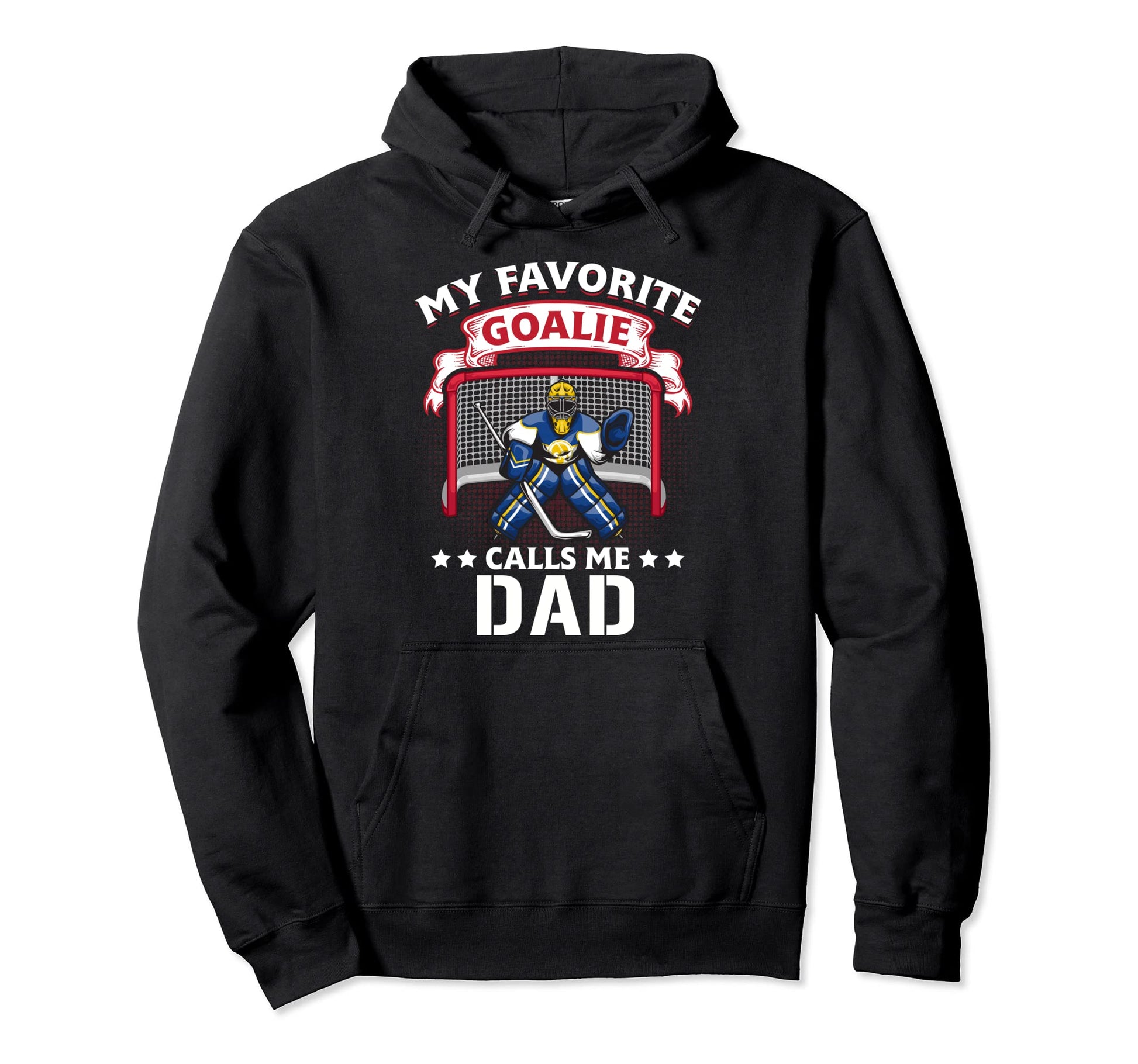 My Favorite Goalie Calls Me Dad Hoodie - Casual Everyday Wear Unisex - T-Shirt, Sweatshirt, Hoodie