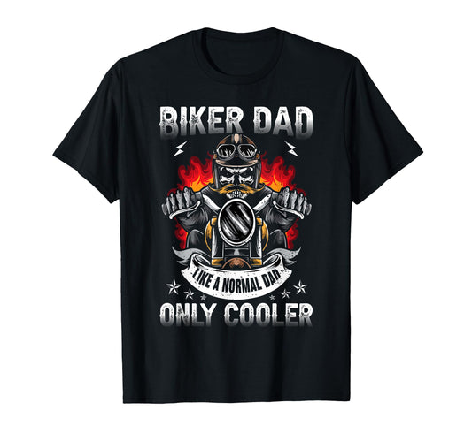 Biker Dad Like Normal Dad Only Cooler T-Shirt - Unique Graphic Men Women - T-Shirt, Sweatshirt, Hoodie