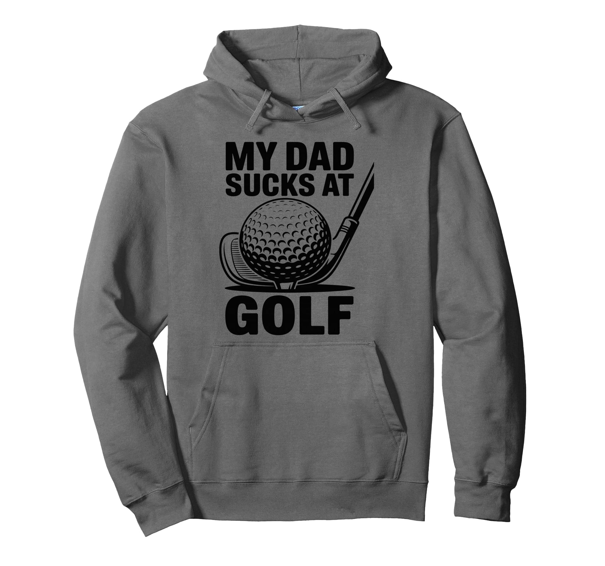 My Dad Sucks Golf Funny Fathers Day Golfer Hoodie - Unique Graphic Unisex - T-Shirt, Sweatshirt, Hoodie
