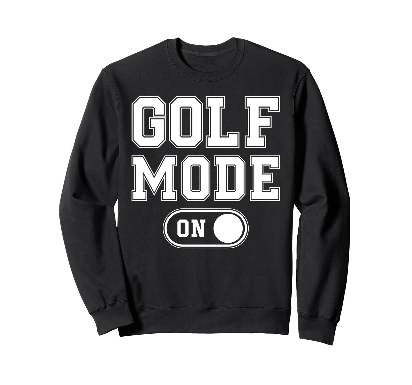 Golf Mode Funny Golfer Gift Dad Sweatshirt - Custom Art Print for Adults - T-Shirt, Sweatshirt, Hoodie