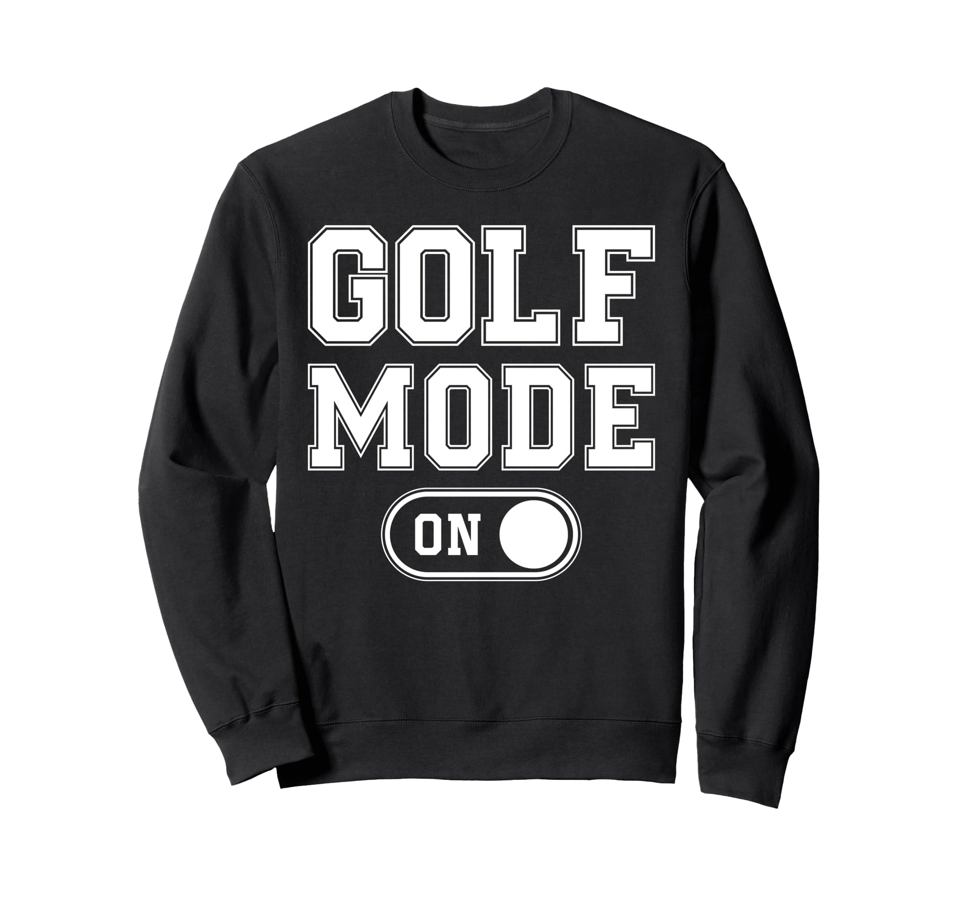 Golf Mode Funny Golfer Gift Dad Sweatshirt - Custom Art Print for Adults - T-Shirt, Sweatshirt, Hoodie