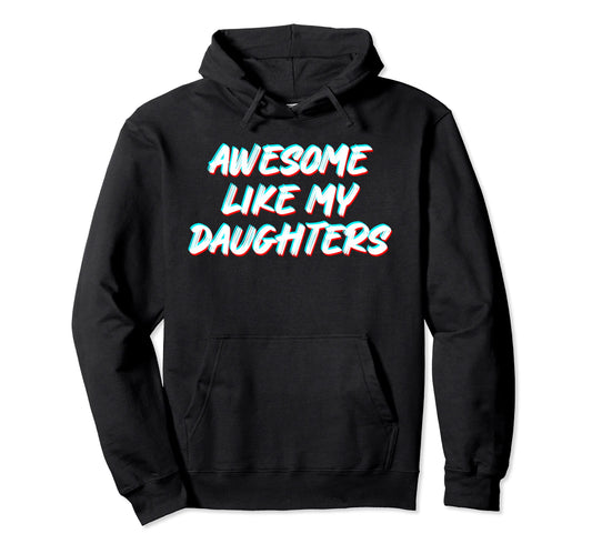 Awesome Like My Daughters Mom Dad Funny Hoodie - Novelty Apparel Unisex - T-Shirt, Sweatshirt, Hoodie