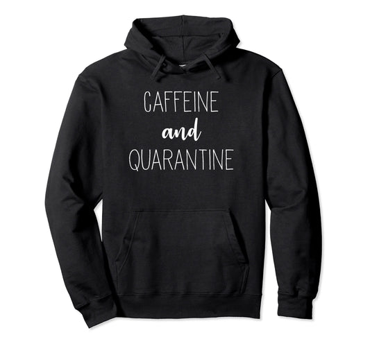 Caffeine Quarantine Hoodie - Fun Novelty Design Men Women - T-Shirt, Sweatshirt, Hoodie
