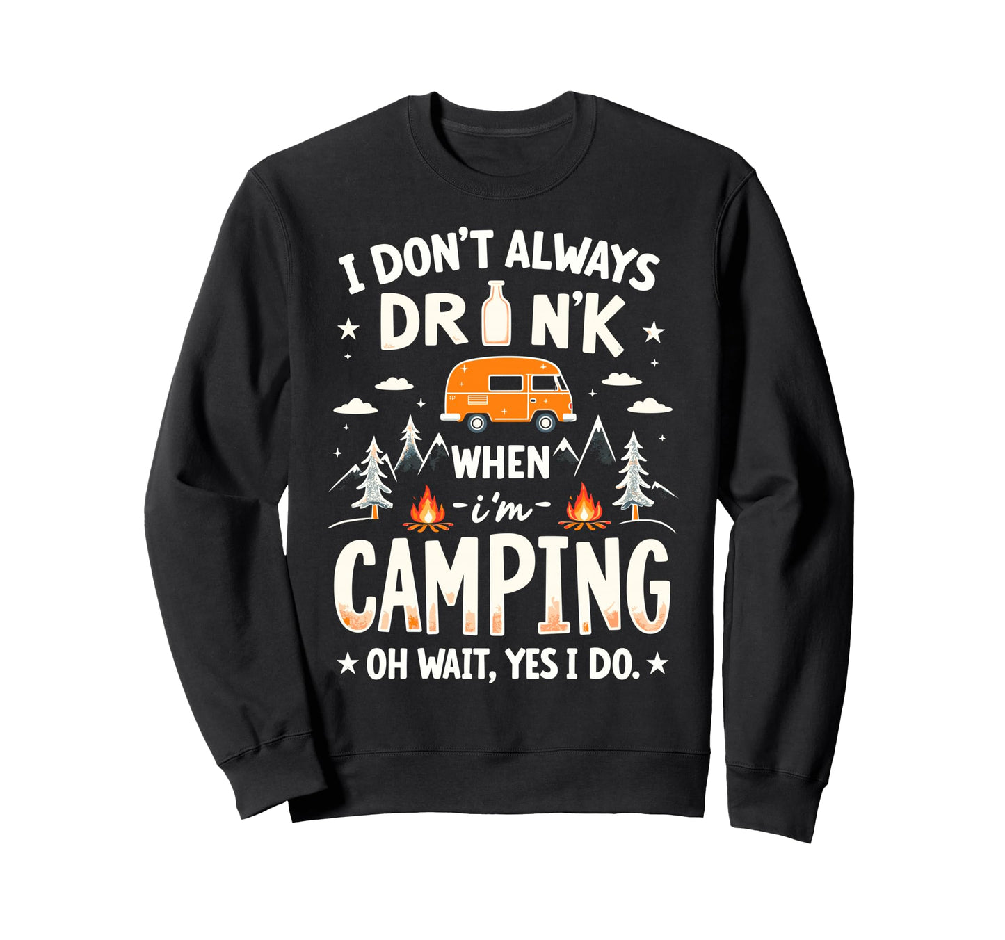 I Dont Always Drink When Im Sweatshirt - Casual Everyday Wear Unisex - T-Shirt, Sweatshirt, Hoodie