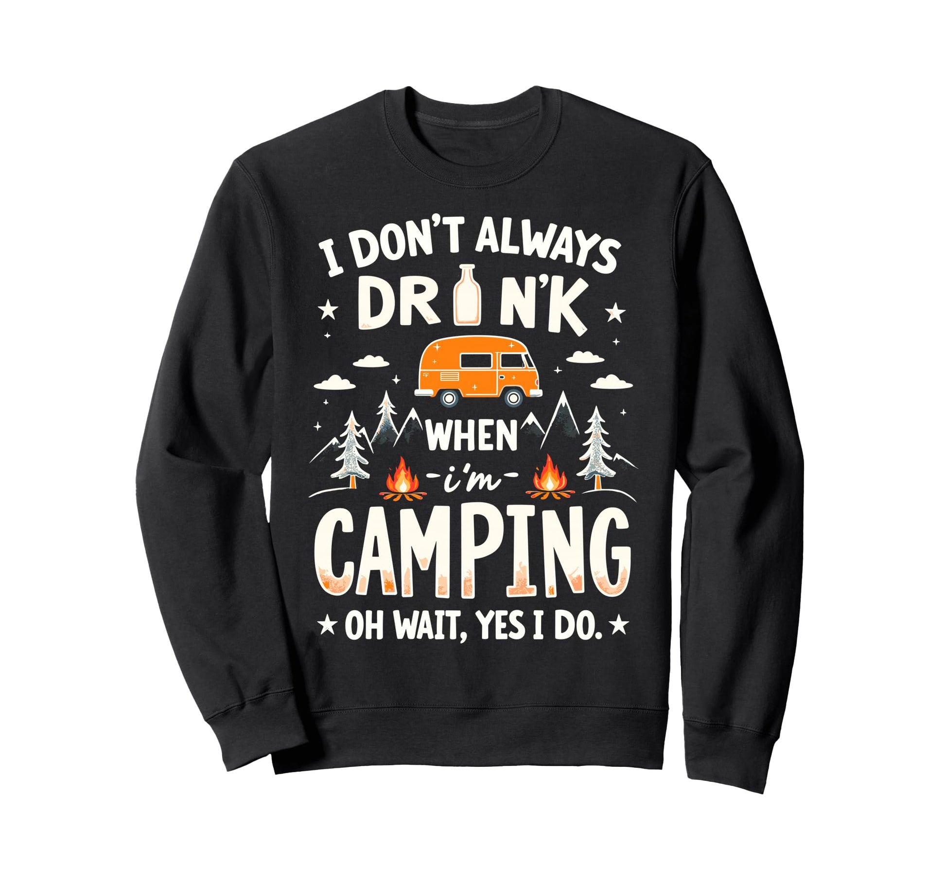 I Dont Always Drink When Im Sweatshirt - Casual Everyday Wear Unisex - T-Shirt, Sweatshirt, Hoodie
