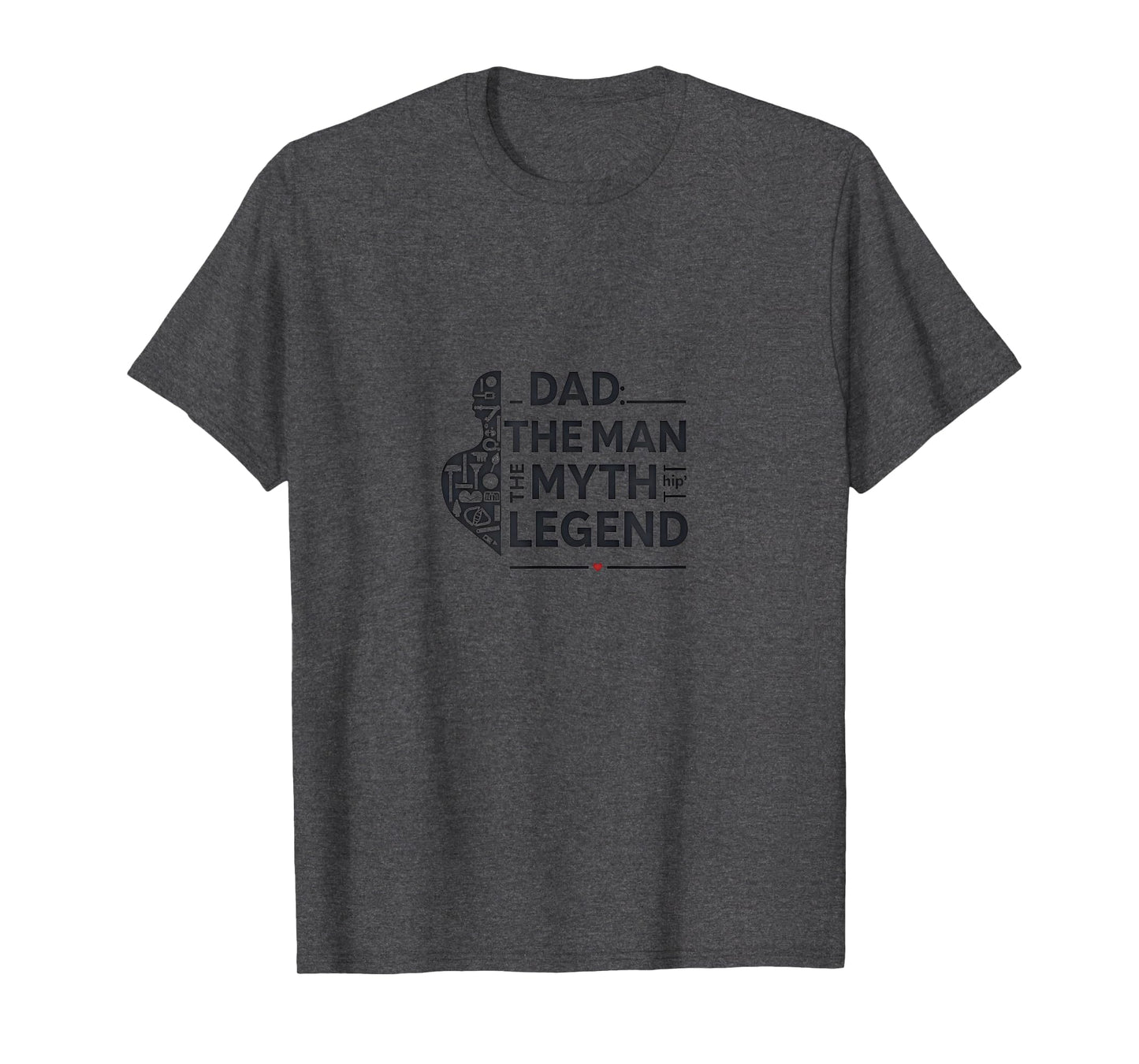 Dad Myth Legend Dark Heather Grey T-Shirt - Casual Everyday Wear Men Women - T-Shirt, Sweatshirt, Hoodie