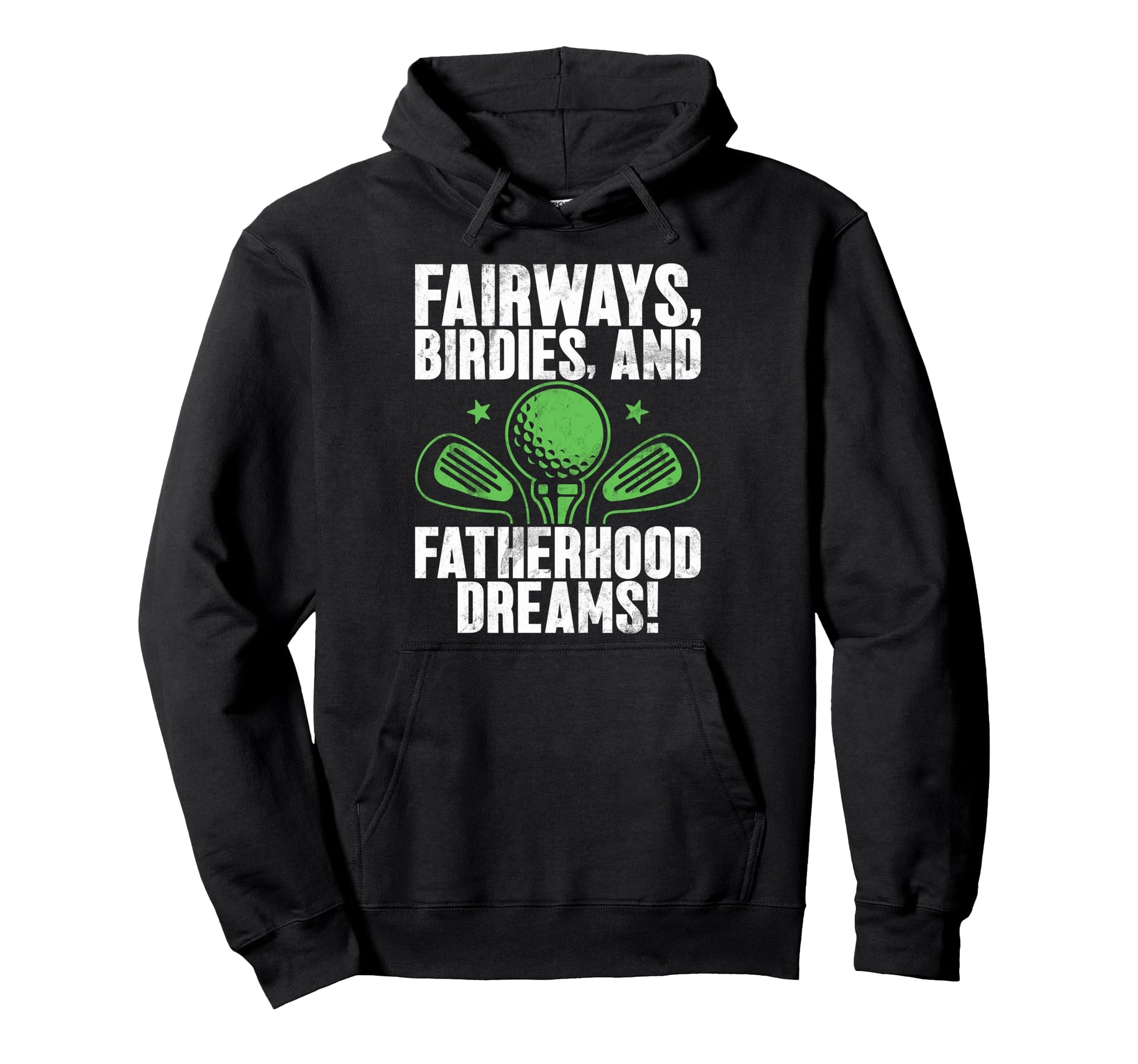 Fairways Birdies And Fatherhood Dreams Hoodie - Trendy Graphic Men Women - T-Shirt, Sweatshirt, Hoodie