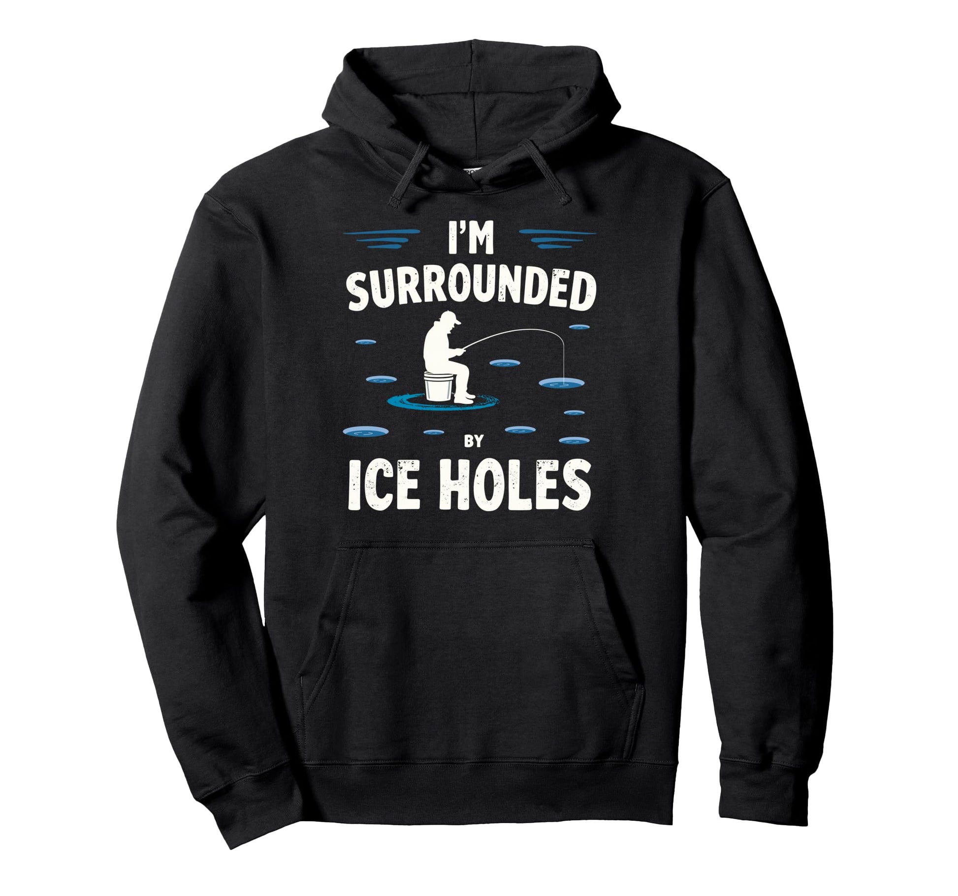 Im Surrounded Holes Ice Fishing Lover Hoodie - Trendy Graphic for Adults - T-Shirt, Sweatshirt, Hoodie