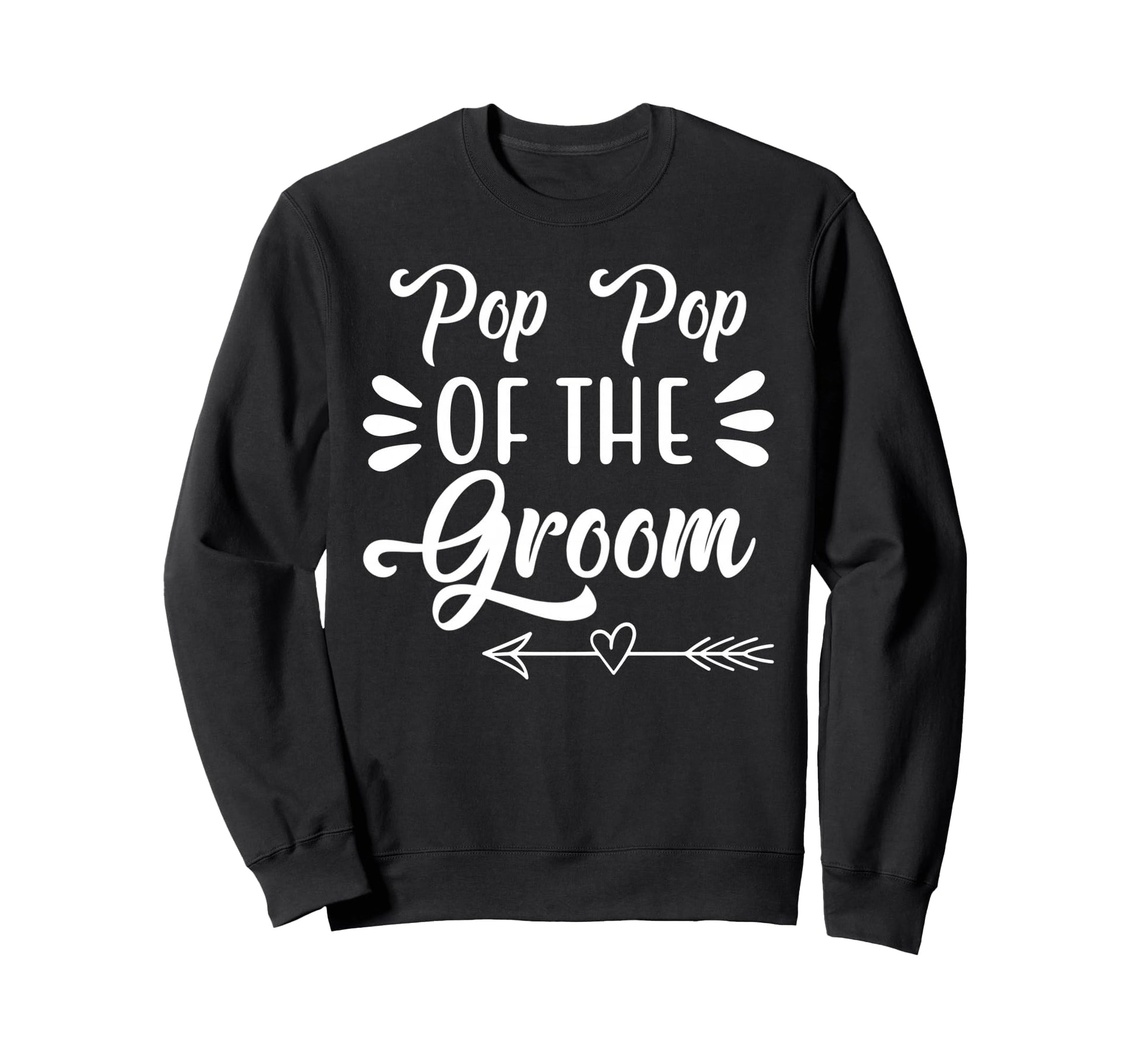 Pop Pop Groom Wedding Party Family Sweatshirt - Fun Novelty Design Unisex - T-Shirt, Sweatshirt, Hoodie