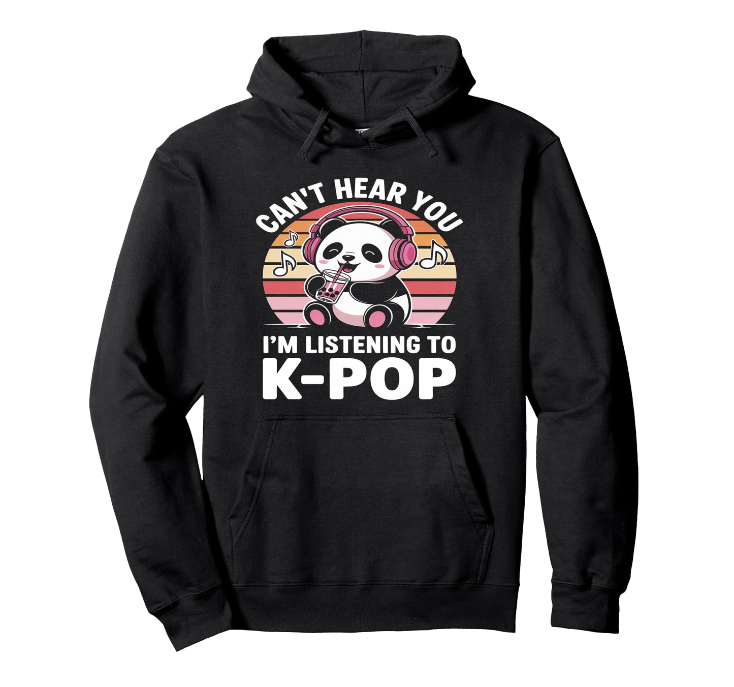 K Pop Panda Cant Hear You Im Listening To Hoodie - Streetwear Style Unisex - T-Shirt, Sweatshirt, Hoodie