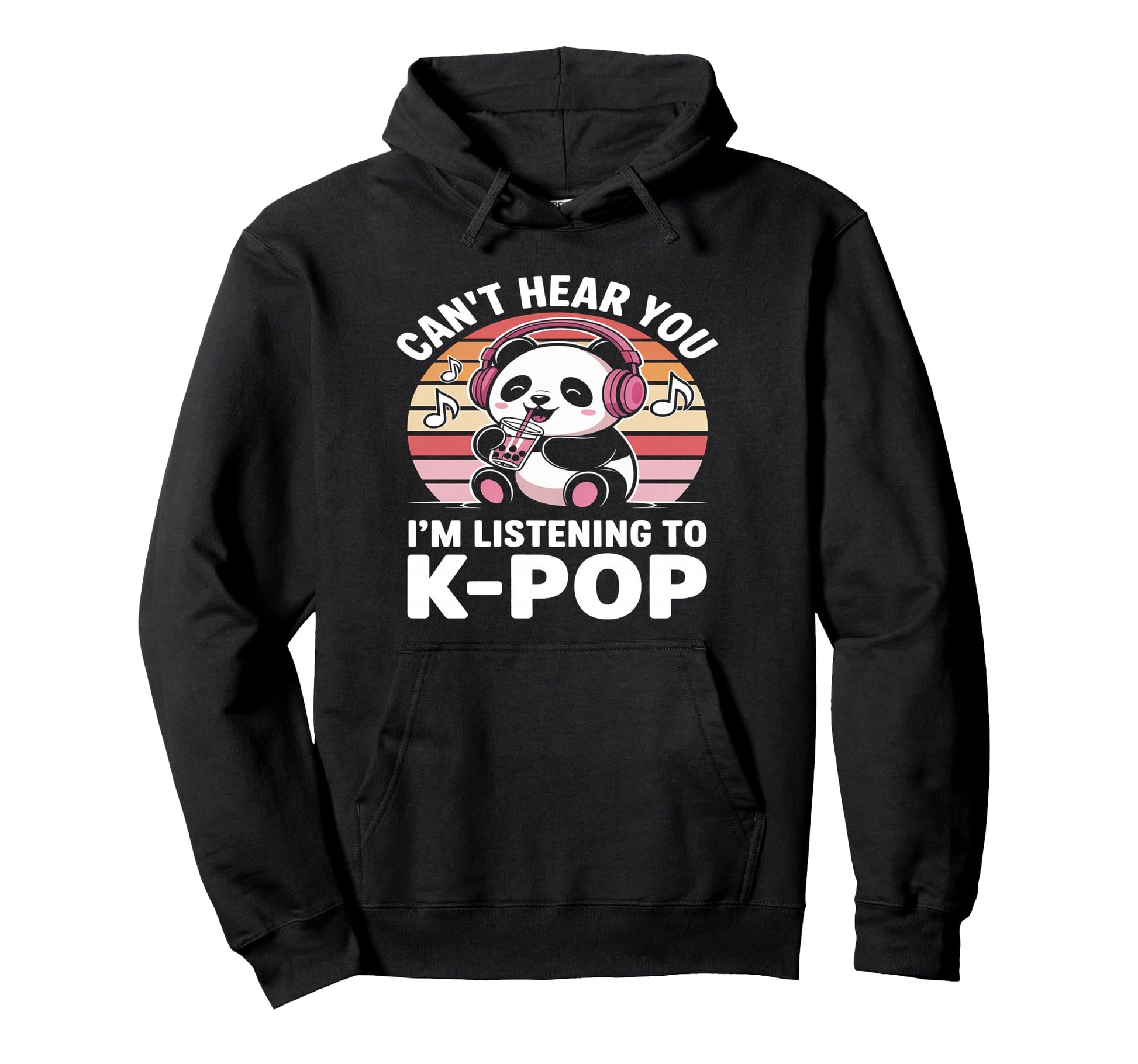 K Pop Panda Cant Hear You Im Listening To Hoodie - Streetwear Style Unisex - T-Shirt, Sweatshirt, Hoodie