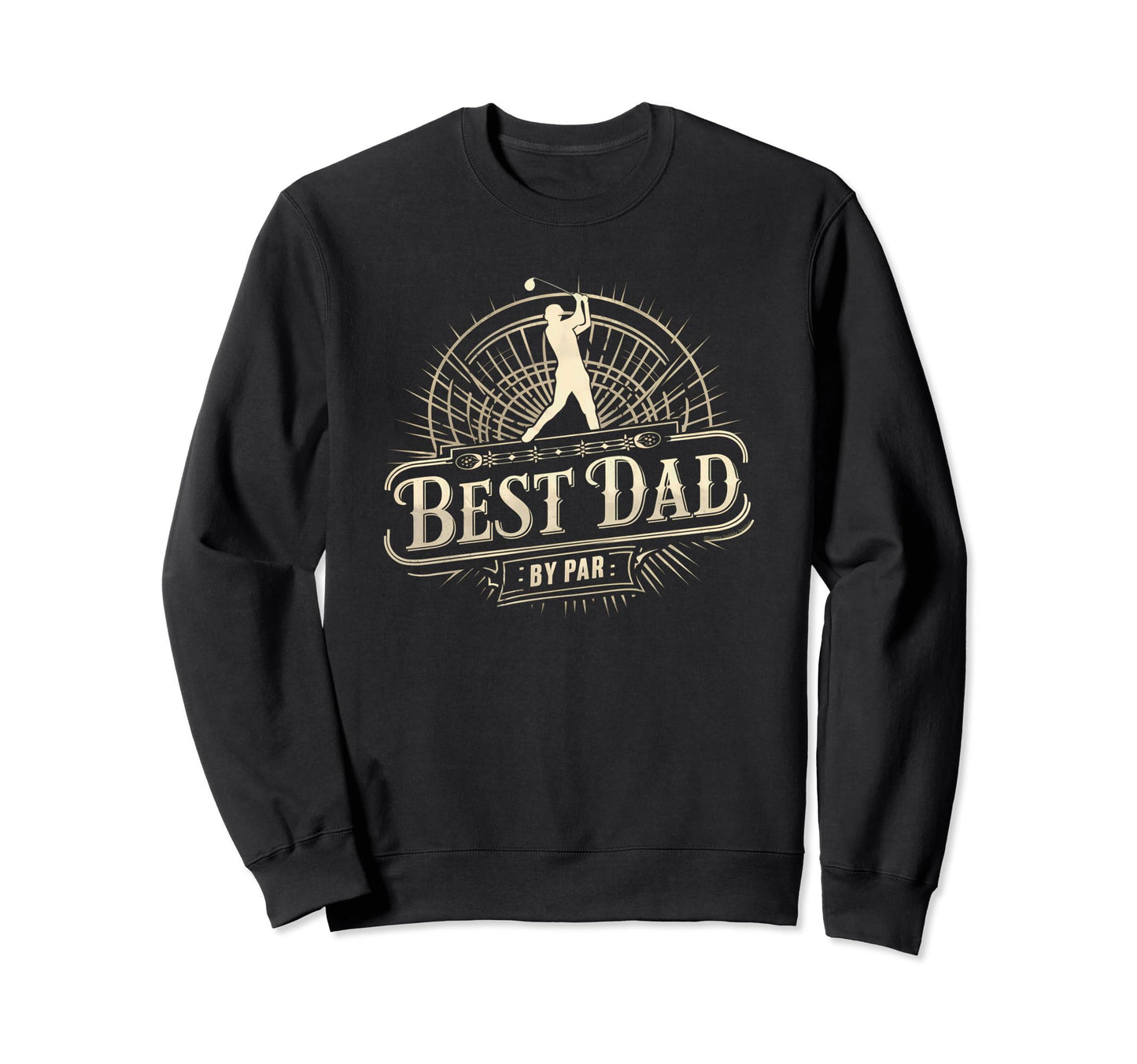 Golf Dad Best Dad Par Fathers Day Sweatshirt - Trendy Graphic for Adults - T-Shirt, Sweatshirt, Hoodie