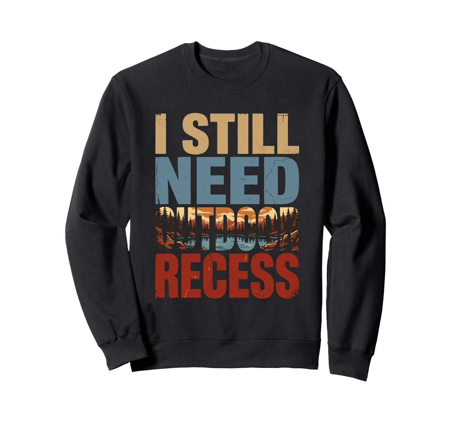 I Still Need Outdoor Recess Funny Sweatshirt - Minimalist Print Men Women - T-Shirt, Sweatshirt, Hoodie