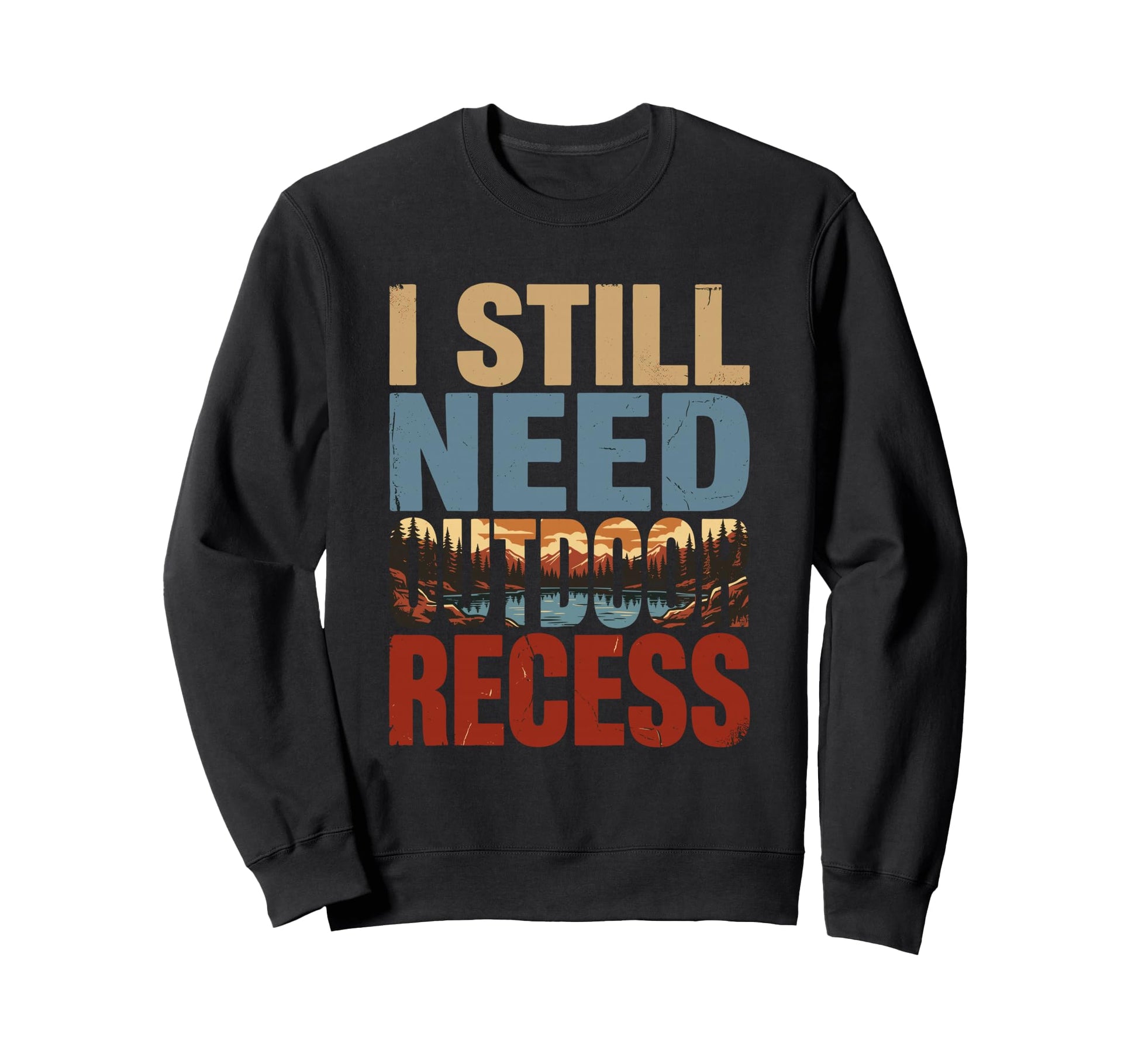 I Still Need Outdoor Recess Funny Sweatshirt - Minimalist Print Men Women - T-Shirt, Sweatshirt, Hoodie