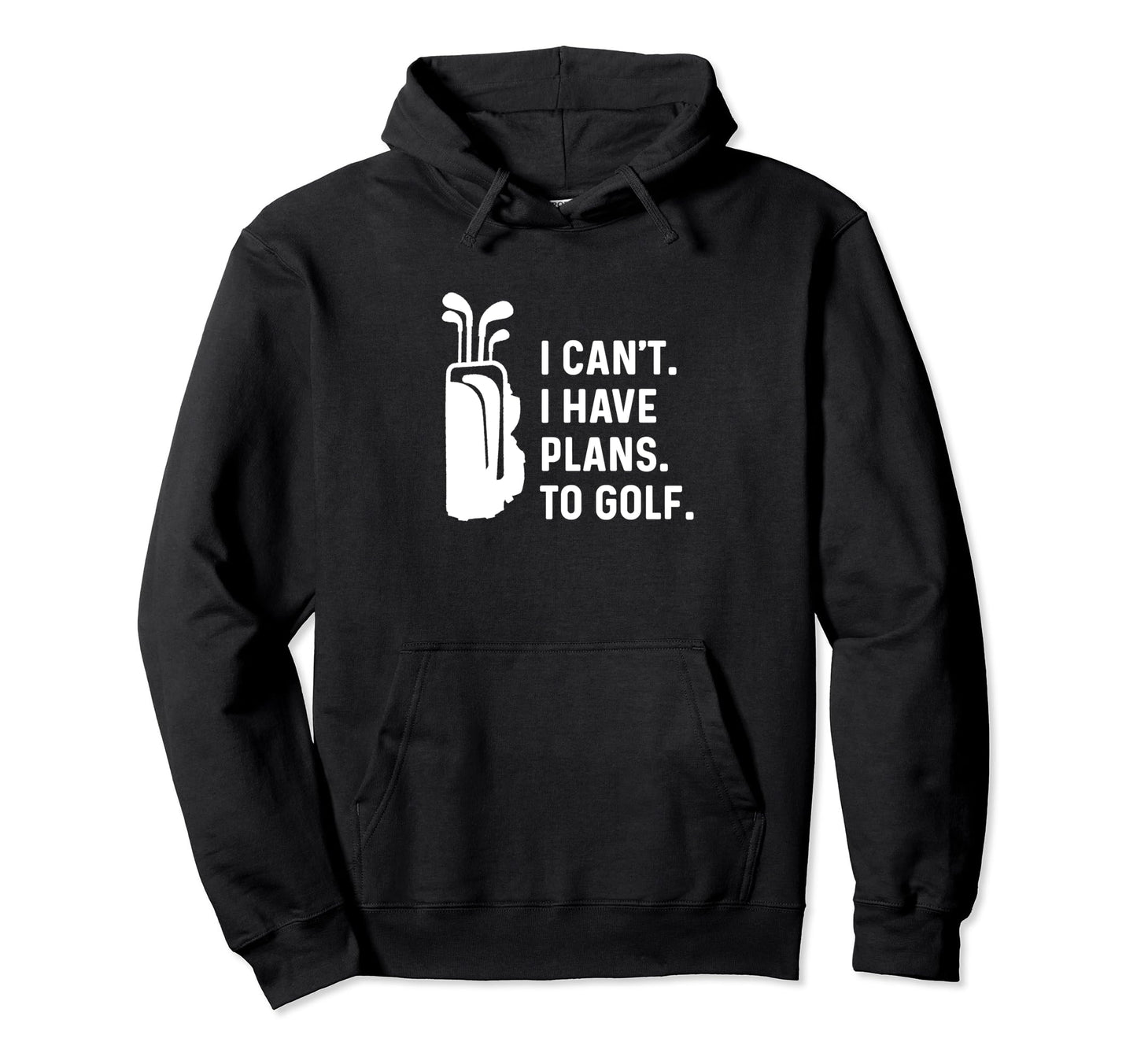 I Cant I Have Plans To Golf Funny Golf Dad Hoodie - Unique Graphic Unisex - T-Shirt, Sweatshirt, Hoodie
