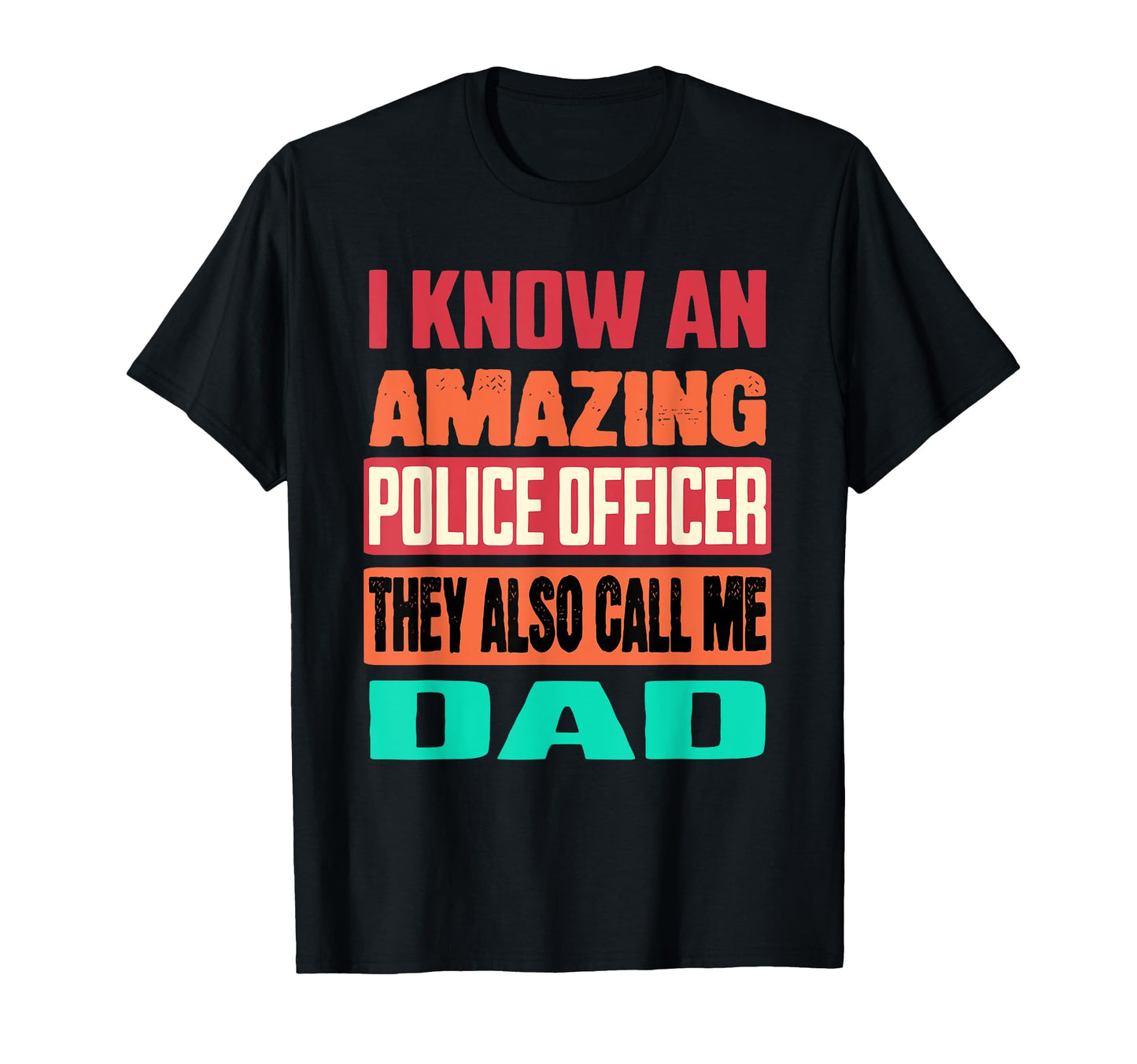 I Know Amazing Police Officer Dad T-Shirt - Streetwear Style Men Women - T-Shirt, Sweatshirt, Hoodie