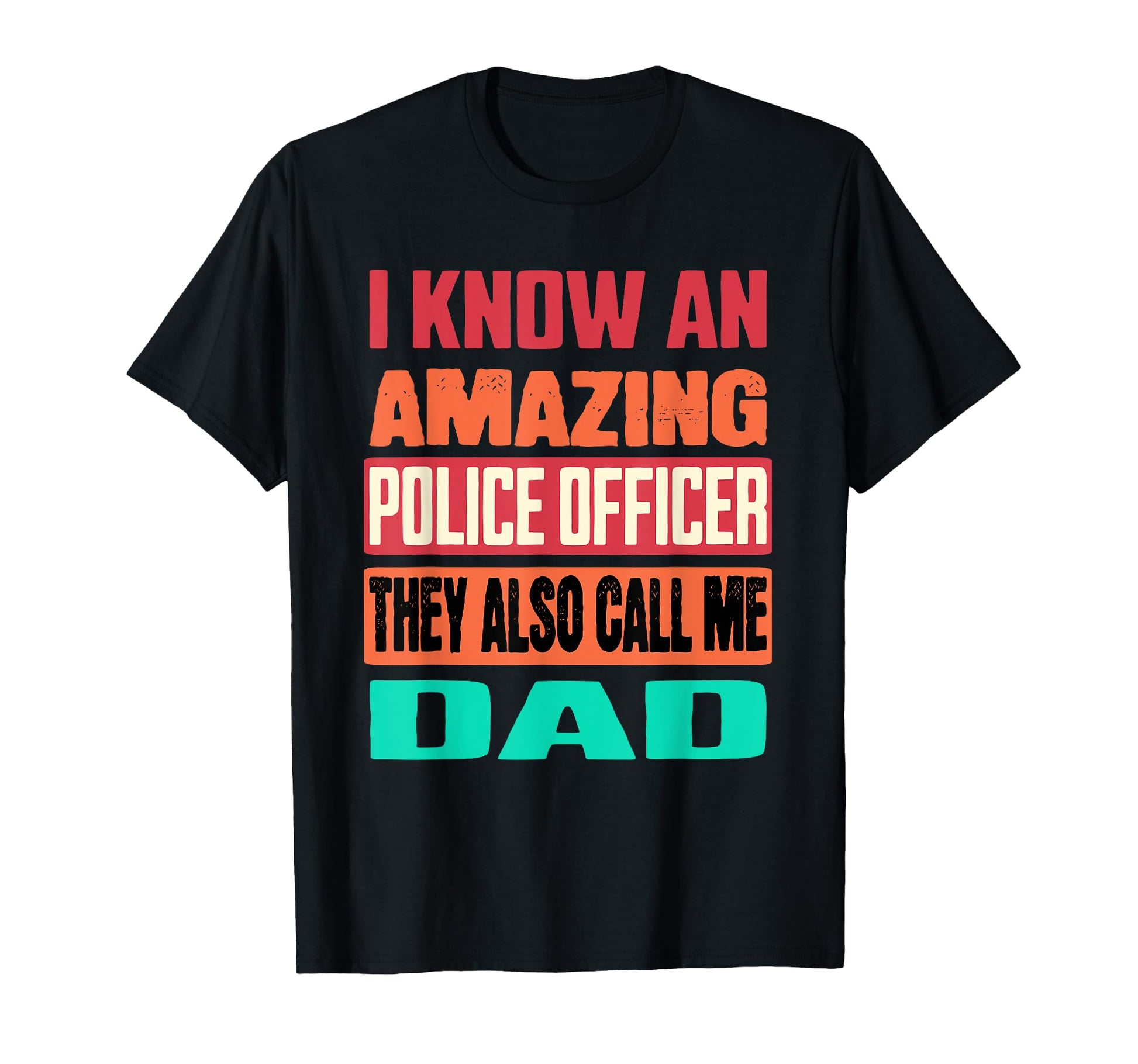 I Know Amazing Police Officer Dad T-Shirt - Streetwear Style Men Women - T-Shirt, Sweatshirt, Hoodie