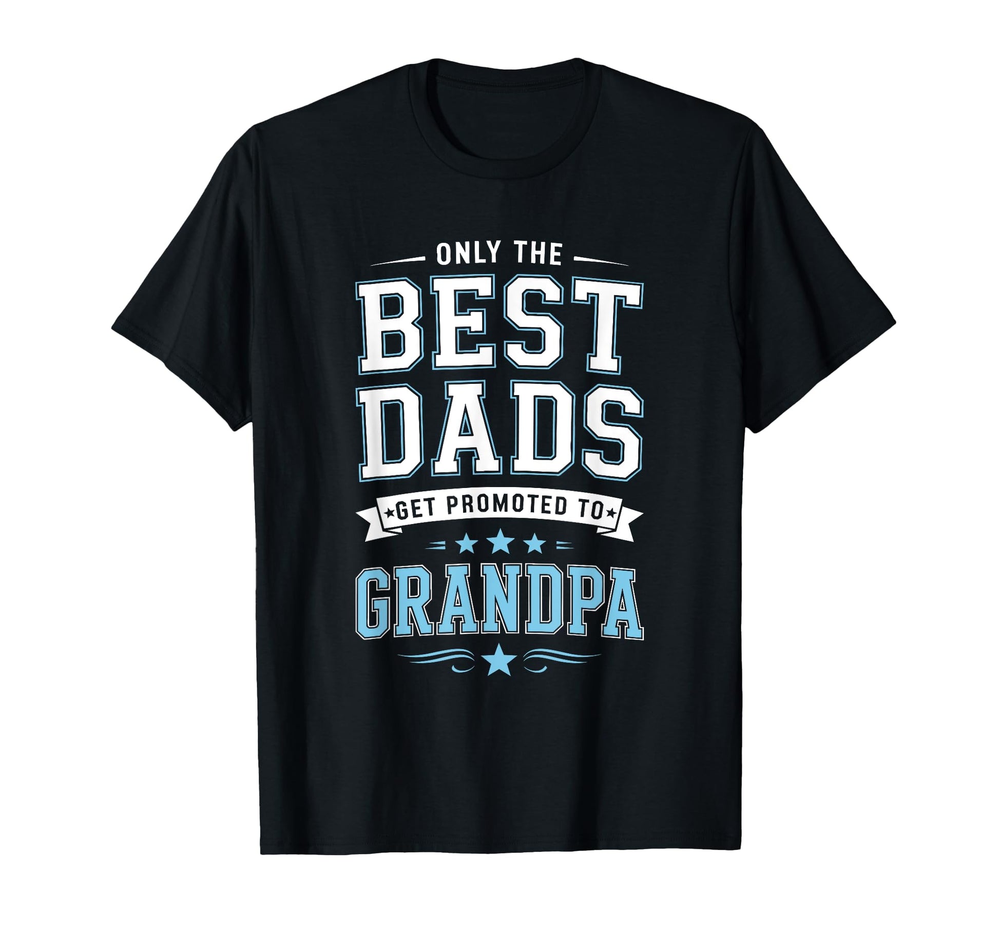 Only Best Dads Get Promoted To T-Shirt - Aesthetic Graphic Men Women - T-Shirt, Sweatshirt, Hoodie