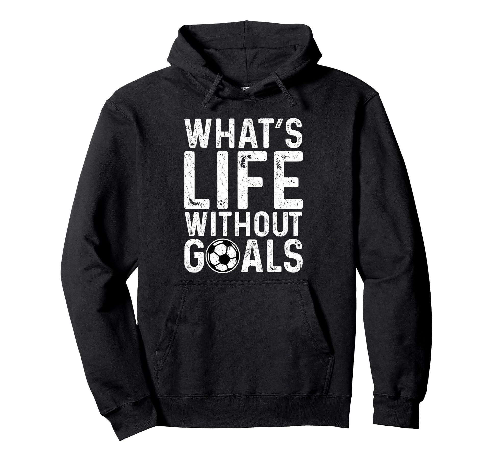 Whats Life Without Goals Soccer Fan Hoodie - Novelty Apparel for Adults - T-Shirt, Sweatshirt, Hoodie
