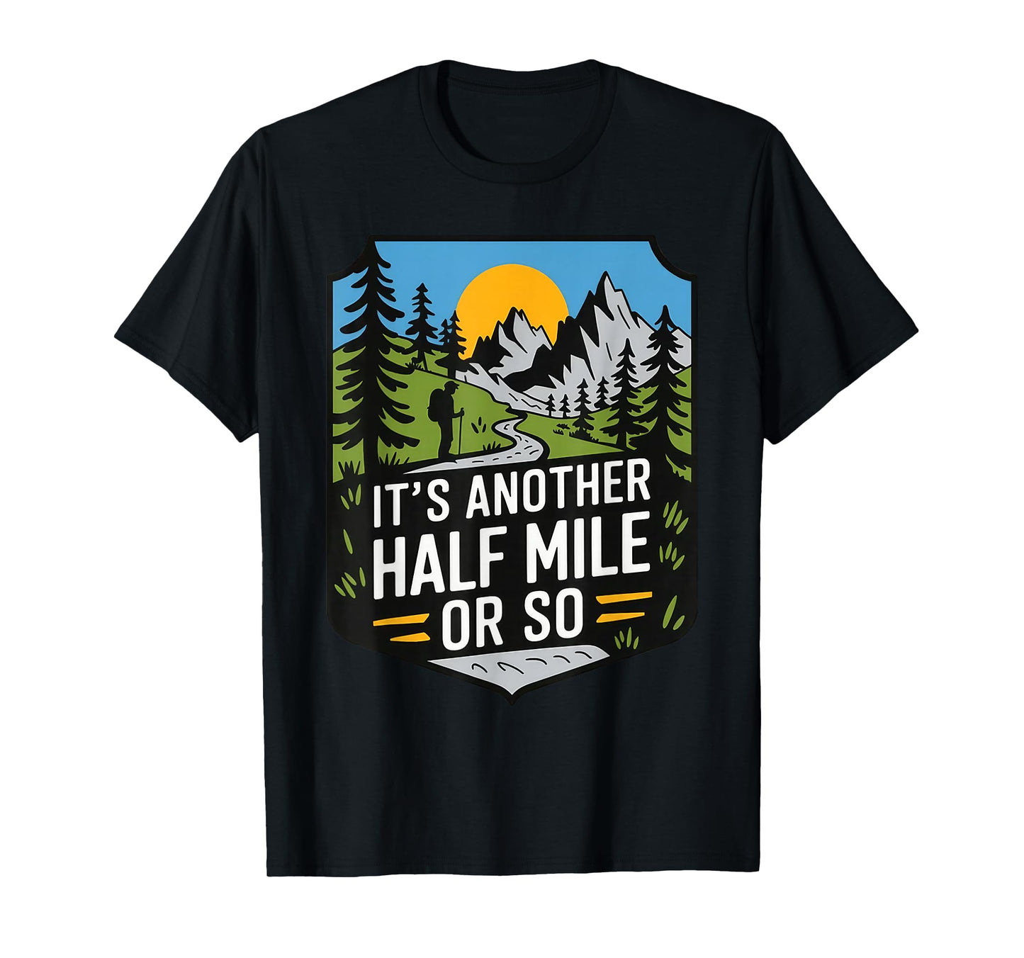 Its Another Half Mile Or So Funny T-Shirt - Unique Graphic for Adults - T-Shirt, Sweatshirt, Hoodie
