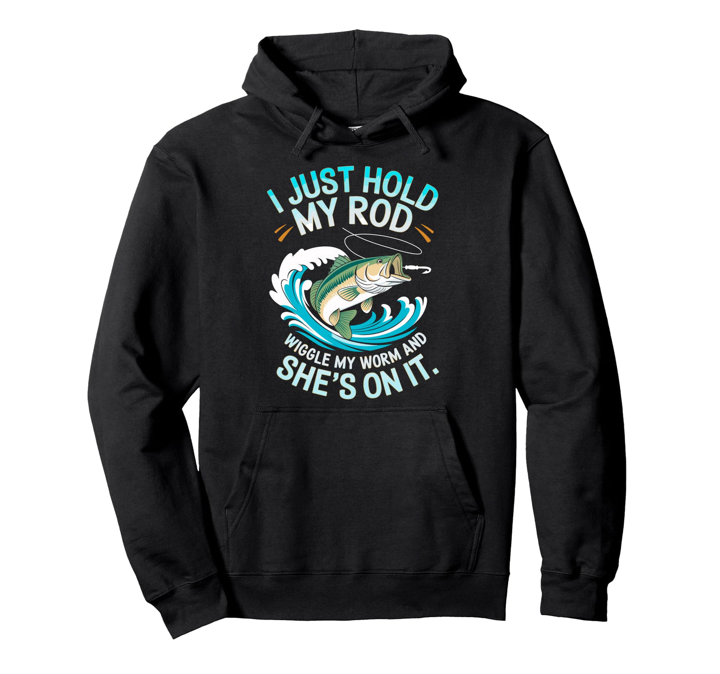 I Just Hold My Rod Wiggle My Worm Shes Hoodie - Minimalist Print Men Women - T-Shirt, Sweatshirt, Hoodie