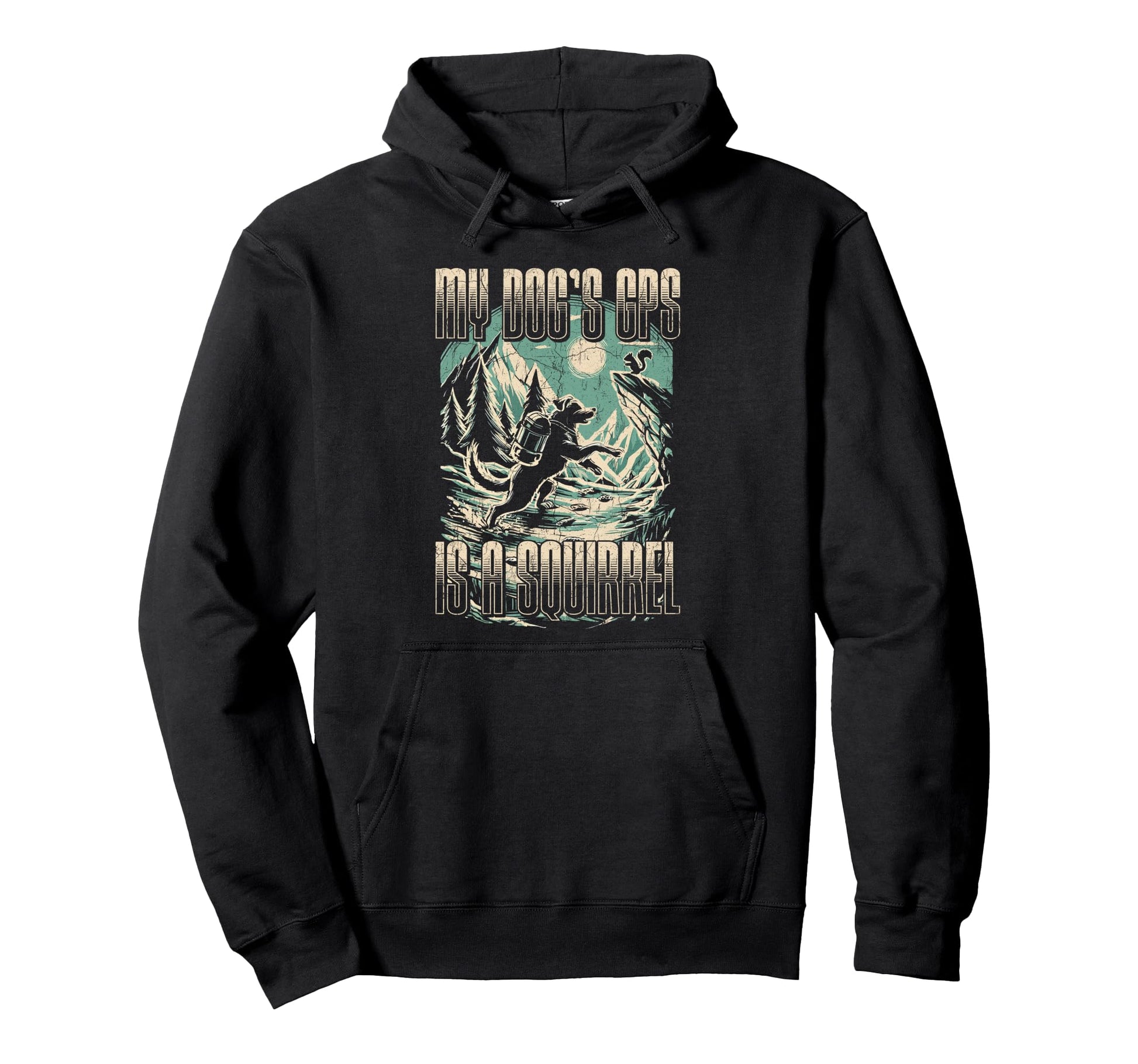 My Dogs Gps Is Squirrel Funny Hiking Hoodie - Novelty Apparel for Adults - T-Shirt, Sweatshirt, Hoodie