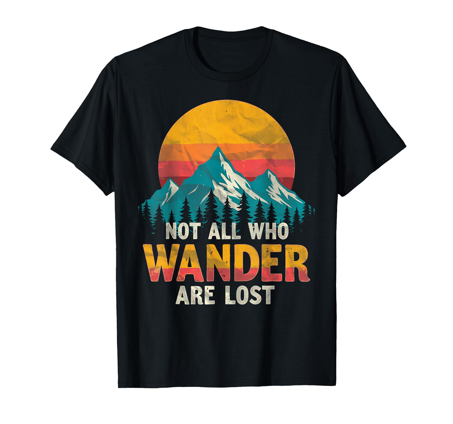 Not All Who Wander Lost Camping Hiking T-Shirt - Fun Novelty Design Unisex - T-Shirt, Sweatshirt, Hoodie