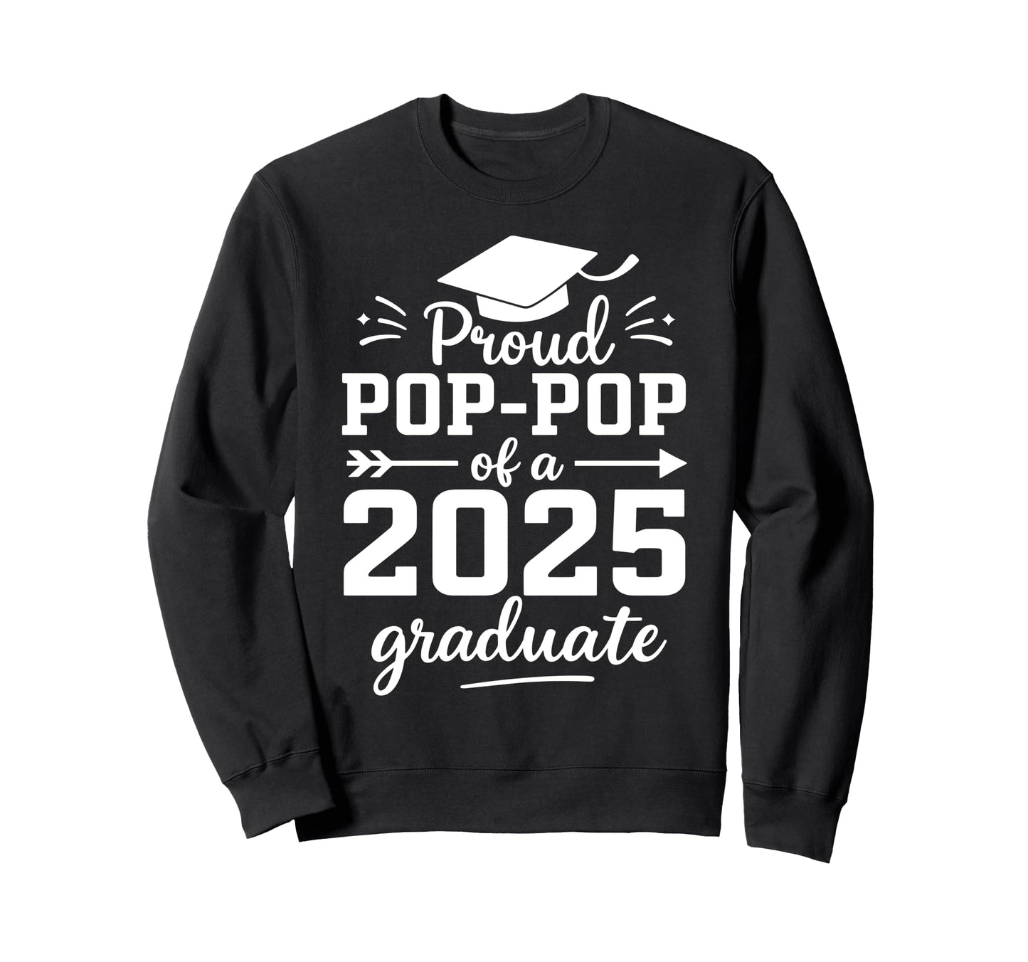 Proud Pop Pop 2025 Graduate Class 2025 Sweatshirt - Graphic Print Unisex - T-Shirt, Sweatshirt, Hoodie