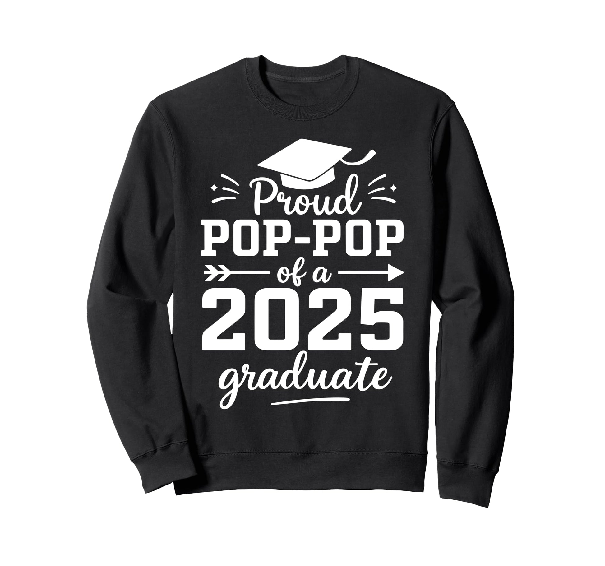 Proud Pop Pop 2025 Graduate Class 2025 Sweatshirt - Graphic Print Unisex - T-Shirt, Sweatshirt, Hoodie