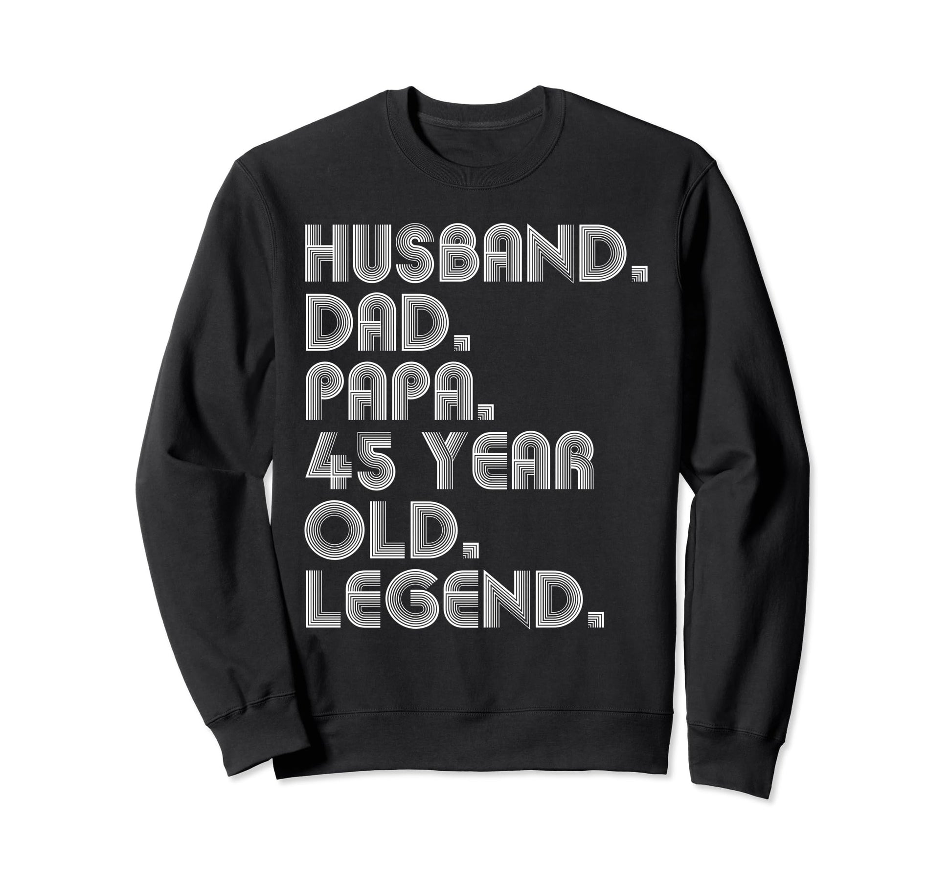 Husband Dad Papa 45 Year Old Legend Sweatshirt - Custom Art Print Unisex - T-Shirt, Sweatshirt, Hoodie