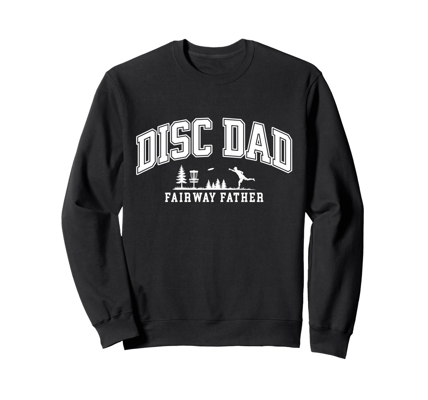 Disc Golf Disc Dad Father Player Sweatshirt - Trendy Graphic Men Women - T-Shirt, Sweatshirt, Hoodie