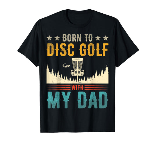 Born To Disc Golf My Dad Disc Golf T-Shirt - Custom Art Print Men Women - T-Shirt, Sweatshirt, Hoodie