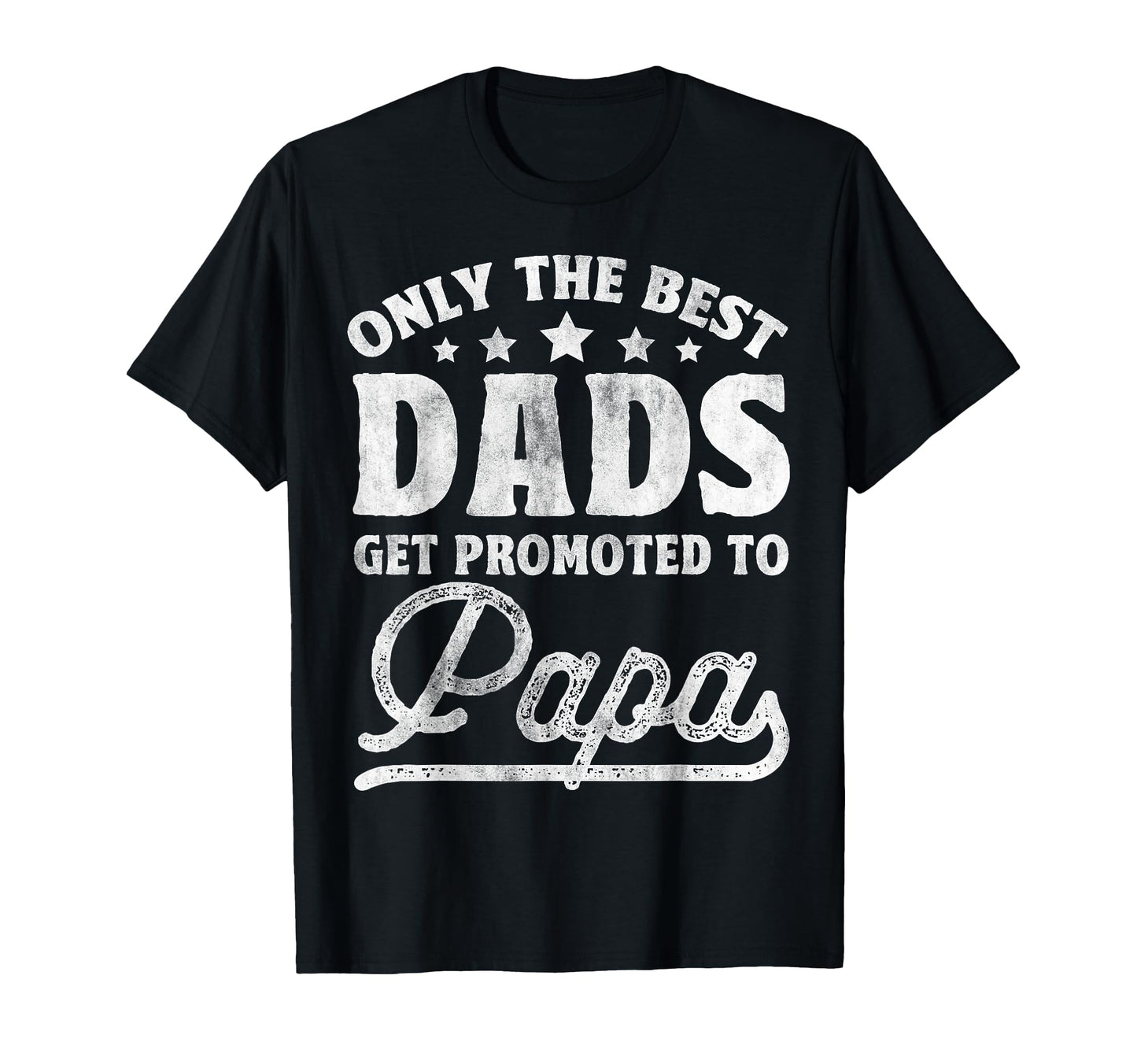 Only Best Dads Get Promoted To Papa T-Shirt - Aesthetic Graphic Men Women - T-Shirt, Sweatshirt, Hoodie