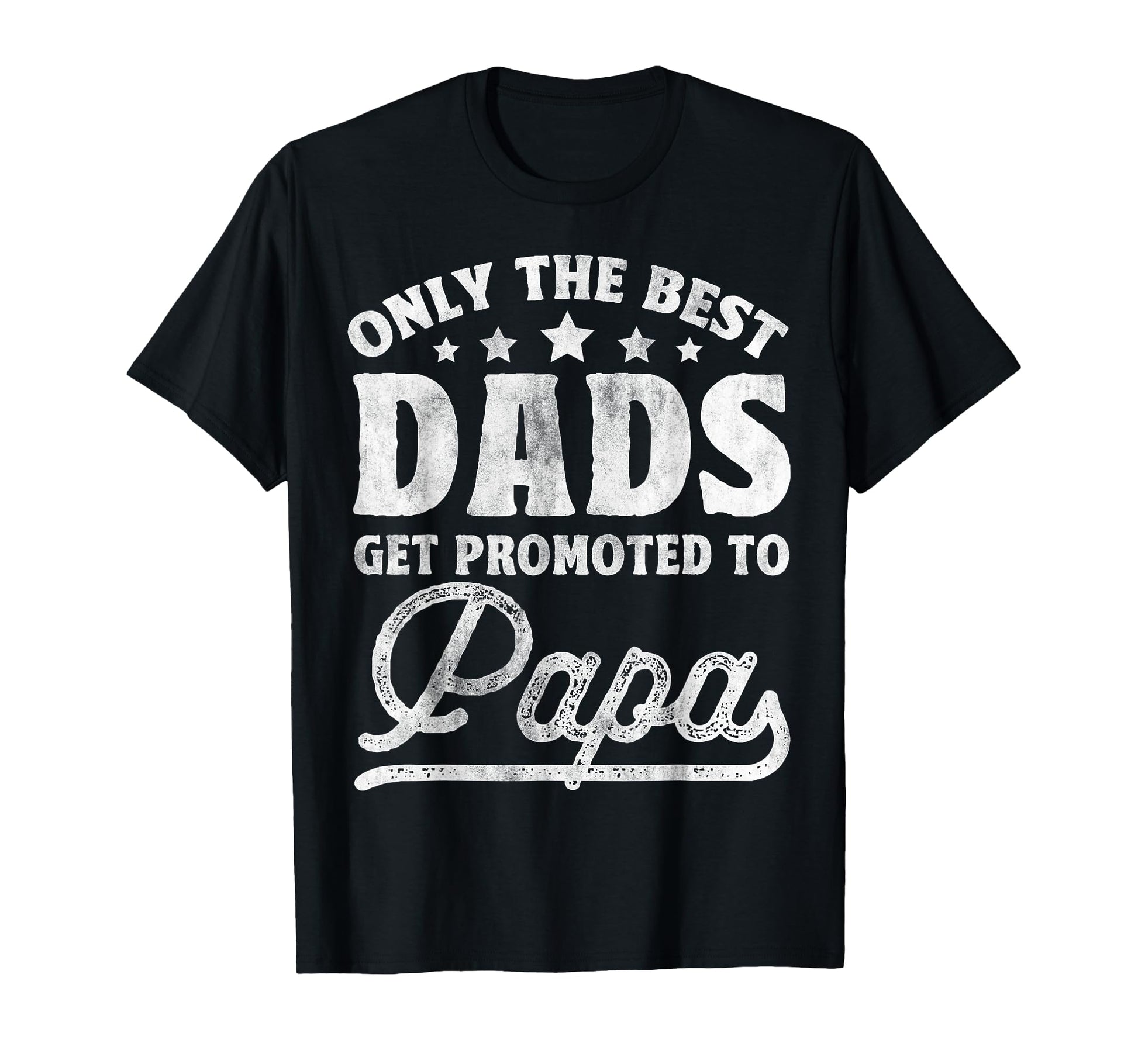 Only Best Dads Get Promoted To Papa T-Shirt - Aesthetic Graphic Men Women - T-Shirt, Sweatshirt, Hoodie