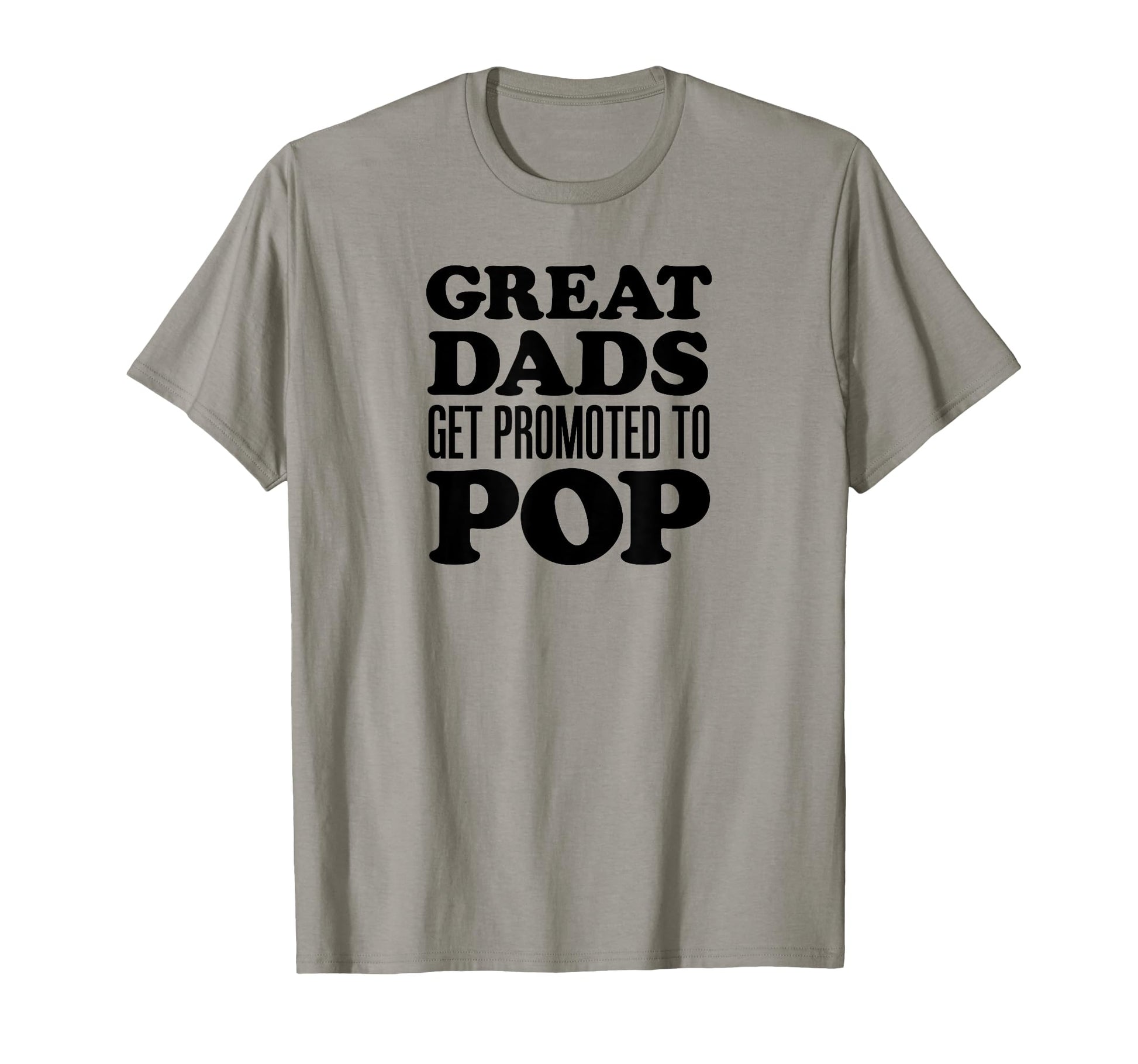 Great Dads Get Promoted To Pop T-Shirt - Fun Novelty Design Men Women - T-Shirt, Sweatshirt, Hoodie
