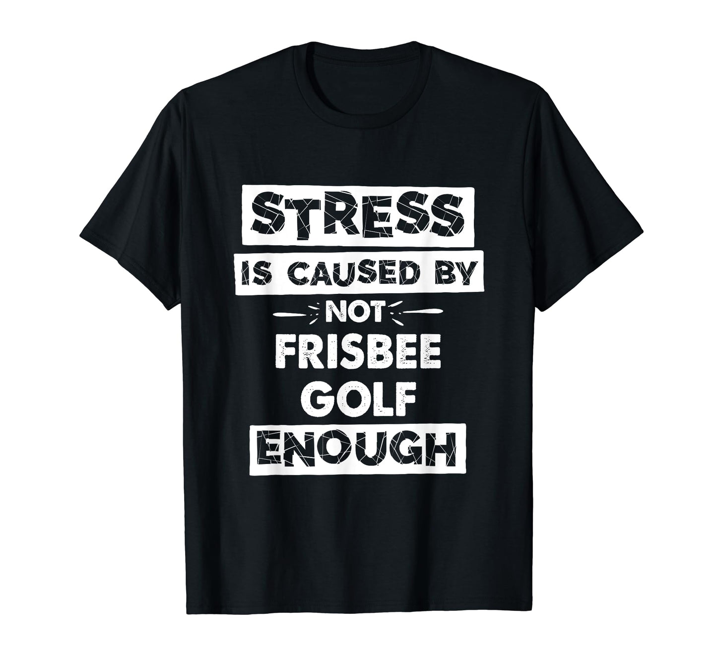 Funny Stress Is Caused Not Frisbee T-Shirt - Fun Novelty Design for Adults - T-Shirt, Sweatshirt, Hoodie