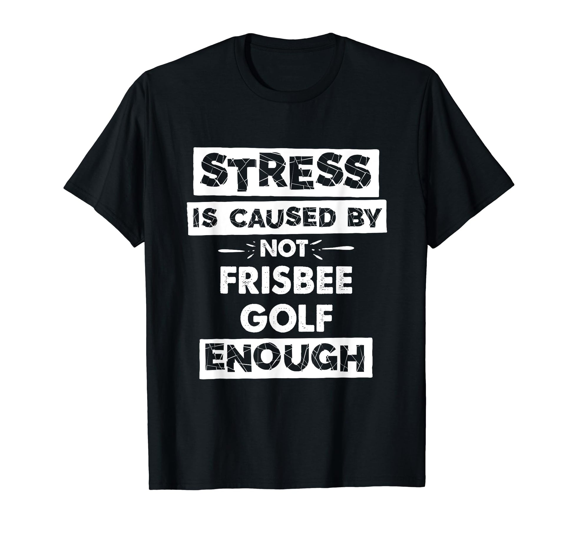 Funny Stress Is Caused Not Frisbee T-Shirt - Fun Novelty Design for Adults - T-Shirt, Sweatshirt, Hoodie