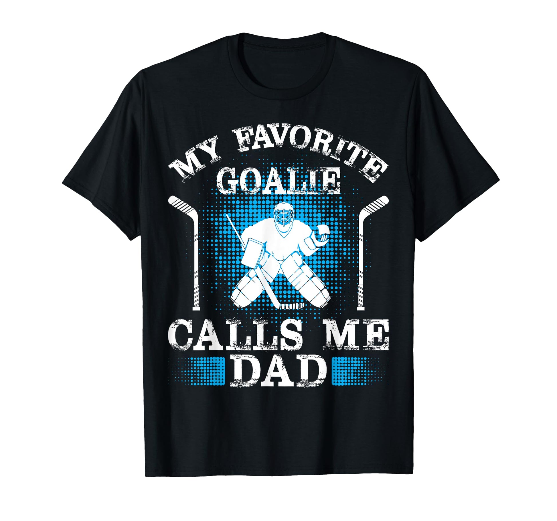 My Favorite Goalie Calls Me Dad Ice T-Shirt - Custom Art Print for Adults - T-Shirt, Sweatshirt, Hoodie