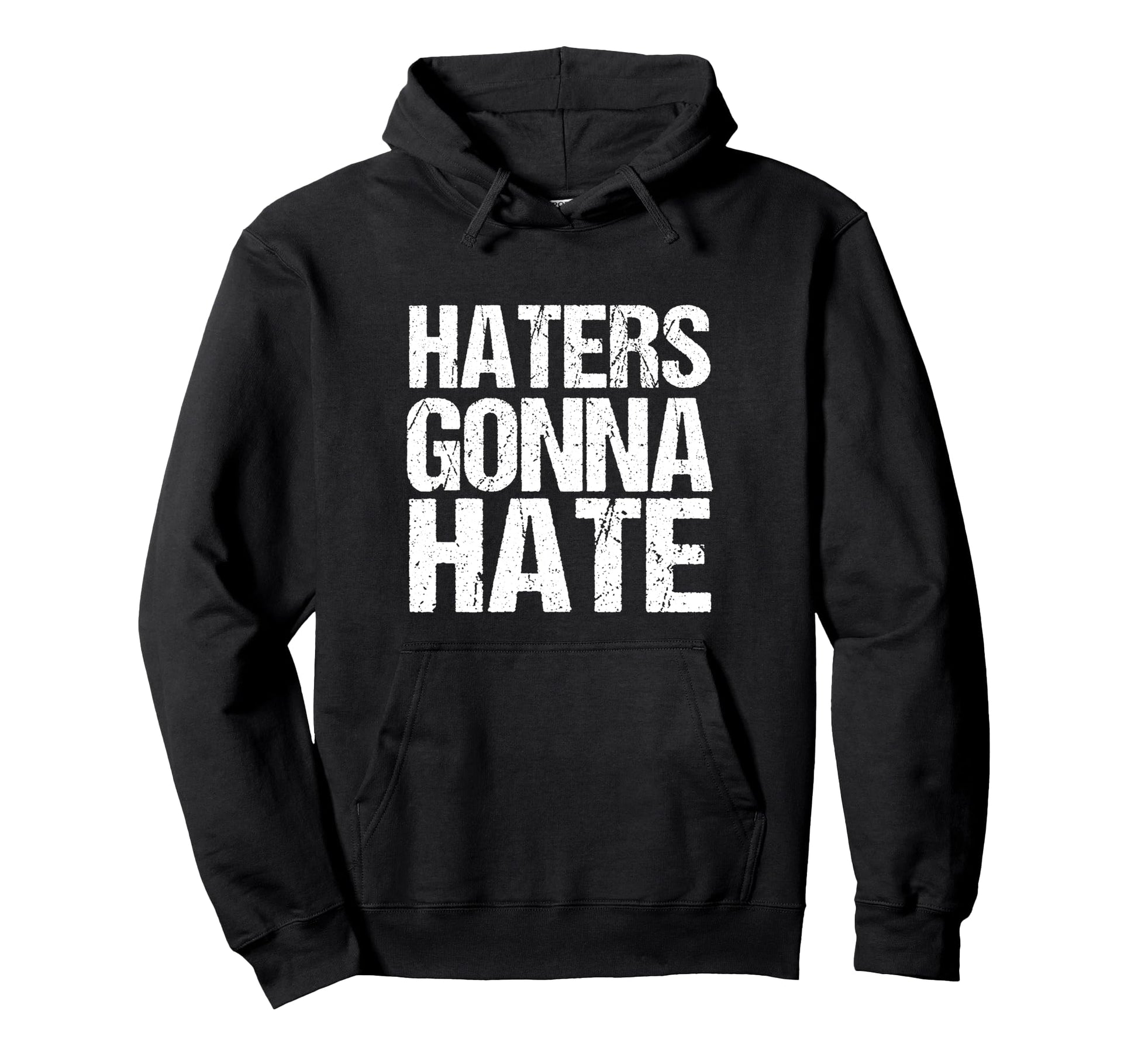 Haters Gonna Hate Hoodie - Streetwear Style for Adults - T-Shirt, Sweatshirt, Hoodie
